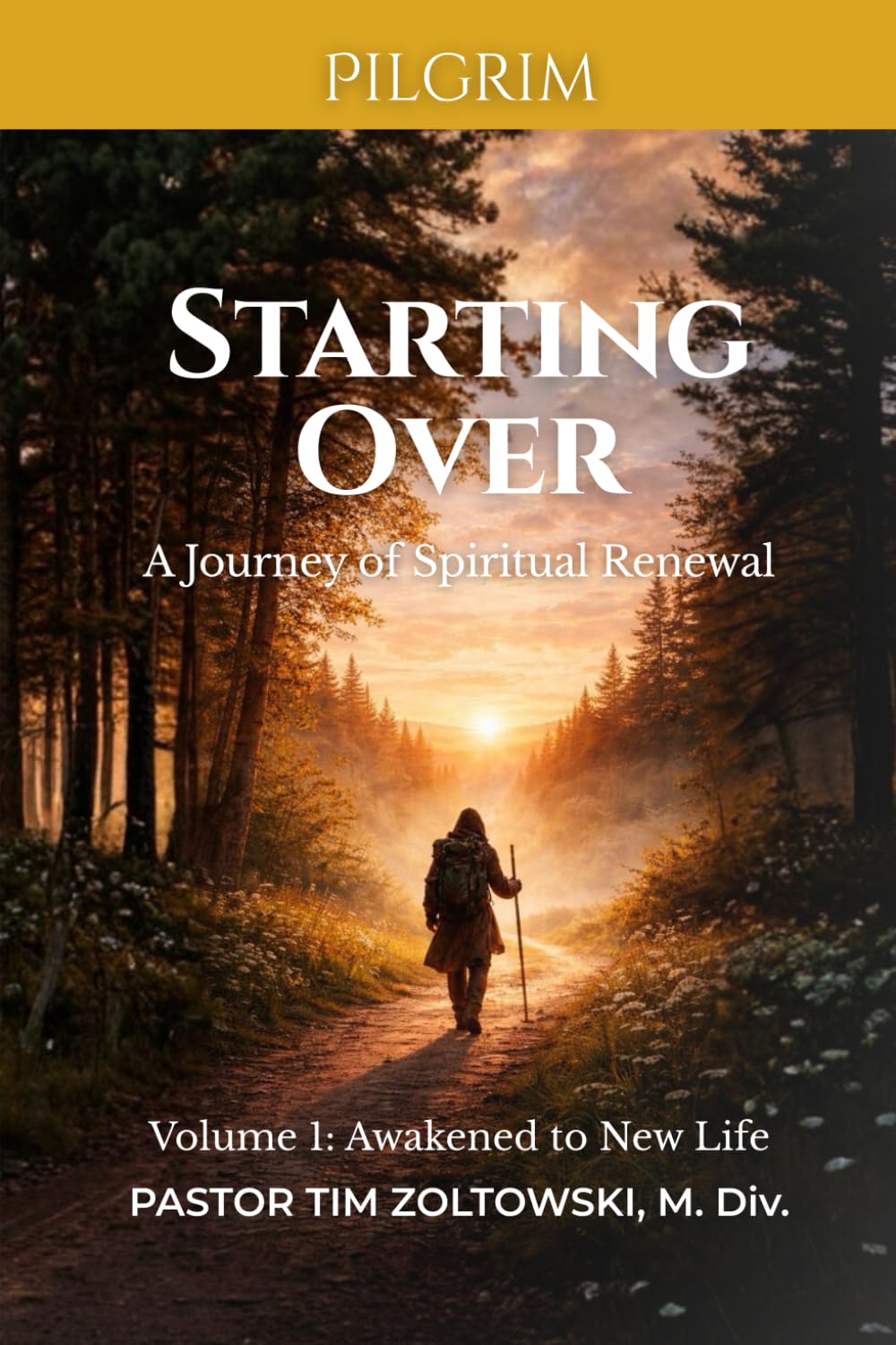 Starting Over: A Journey of Spiritual Renewal, Volume 1: Awakened to New Life