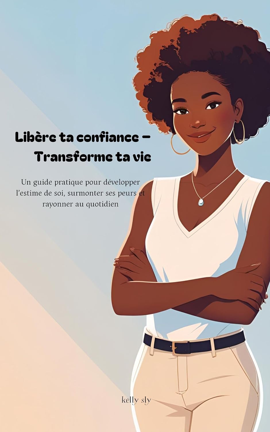 Libére ta confiance - transforme ta vie: Réveille ta confiance (French Edition)
