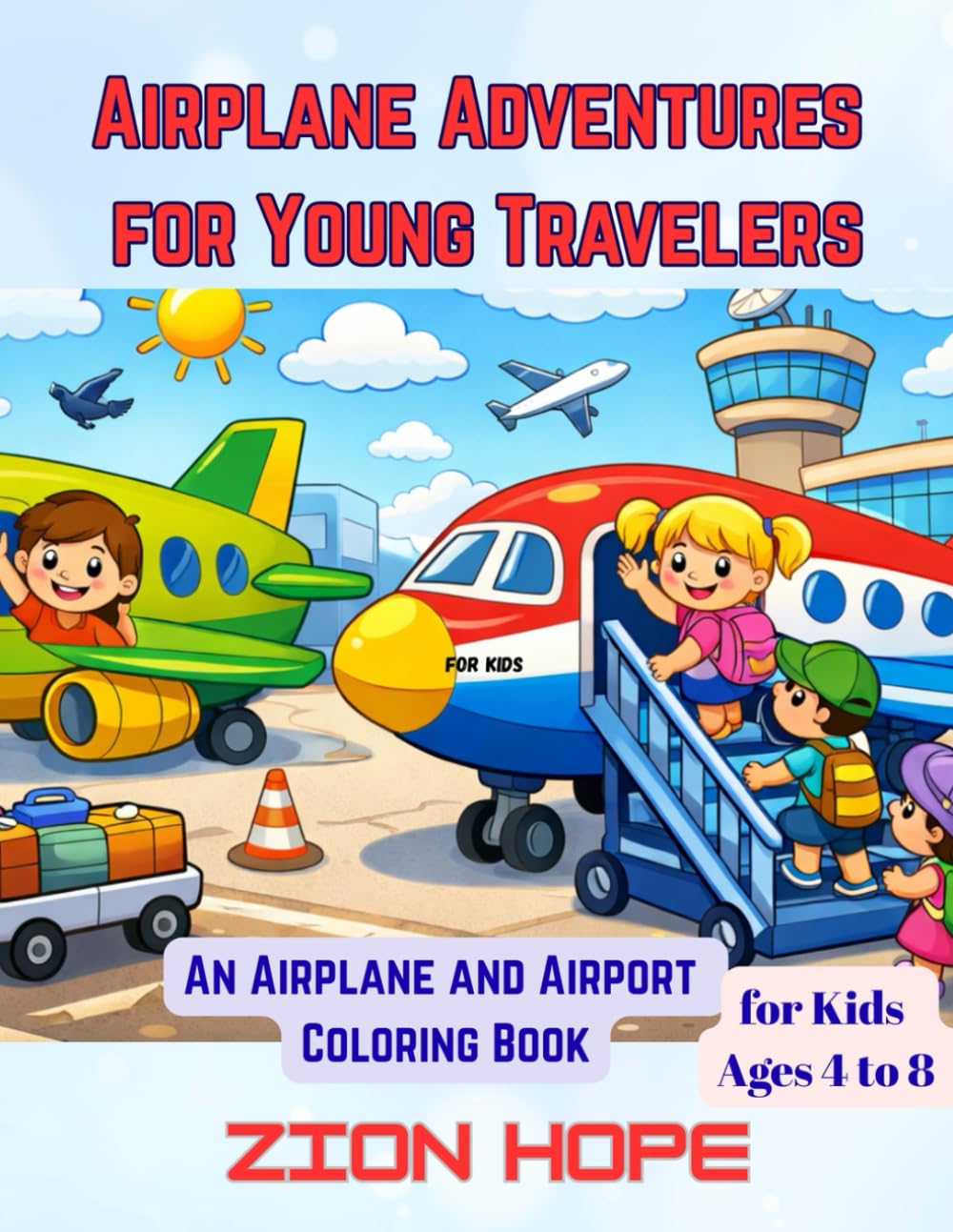 Airplane Adventures for Young Travelers: An Airplane and Airport Coloring Book for Kids Ages 4 to 8 with Pilots, Travel Scenes, and Flying Fun