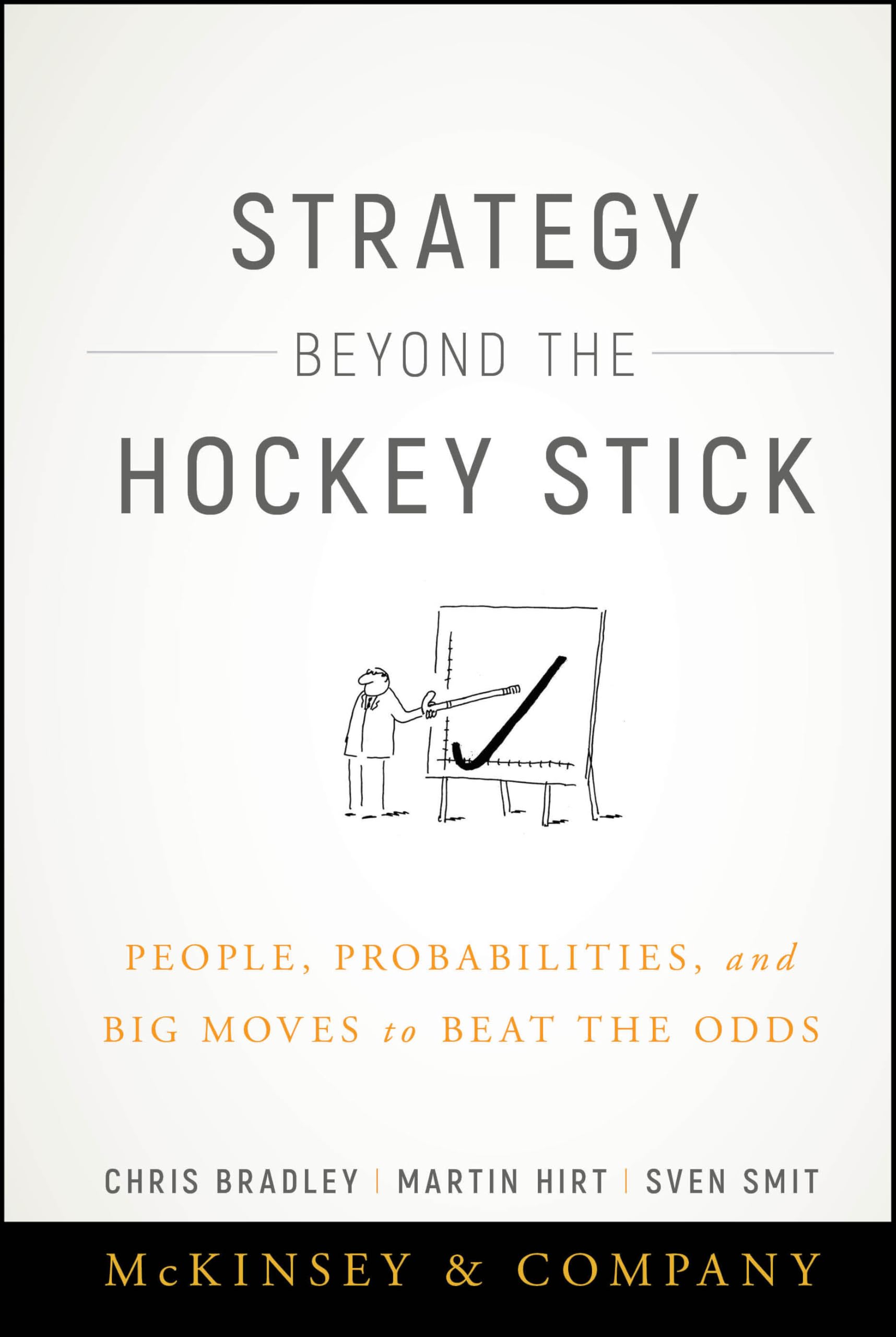 Strategy Beyond the Hockey Stick: People, Probabilities, and Big Moves to Beat the Odds