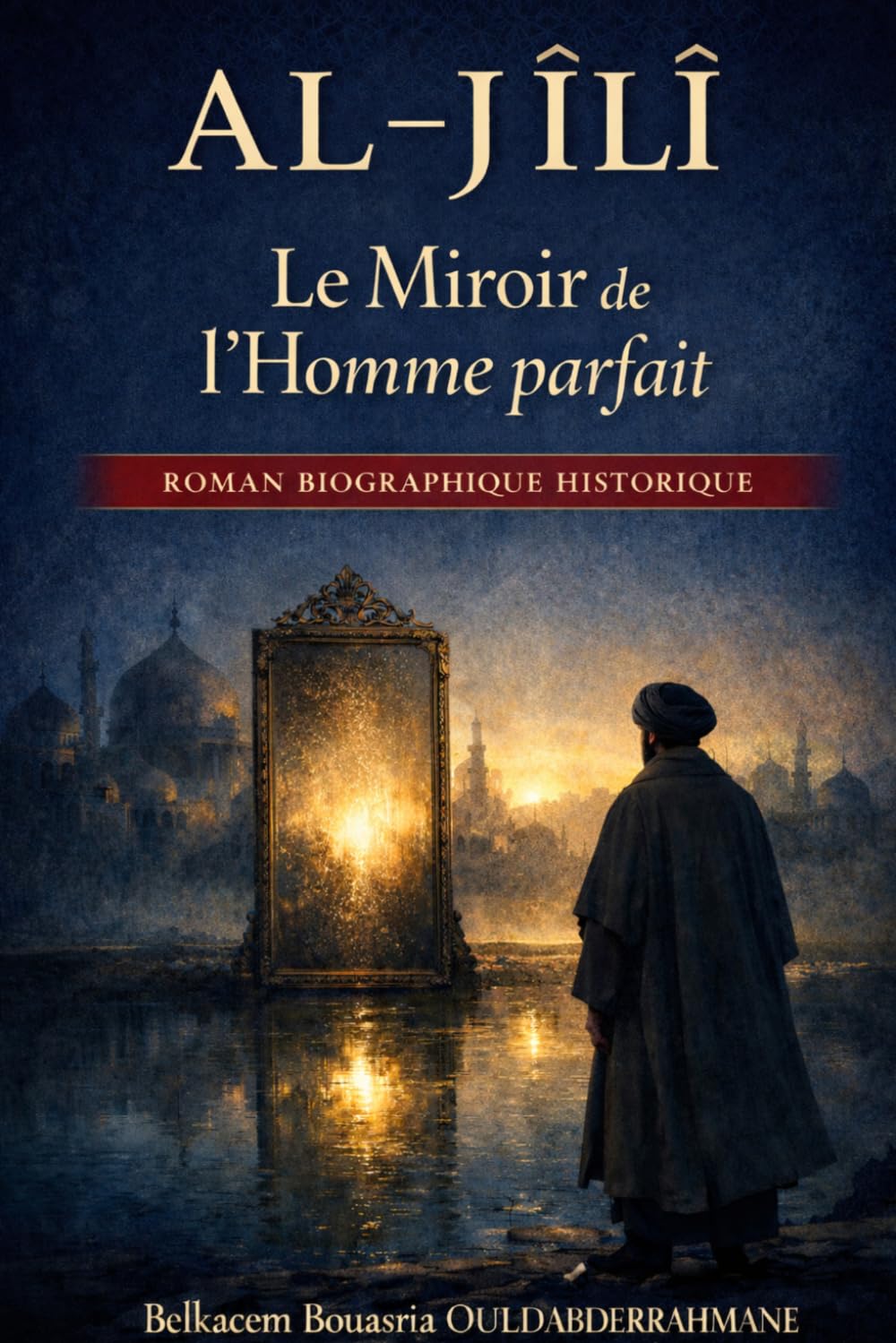 AL-JÎLÎ: Le Miroir de l’Homme parfait (LES MAITRES SOUFIS)