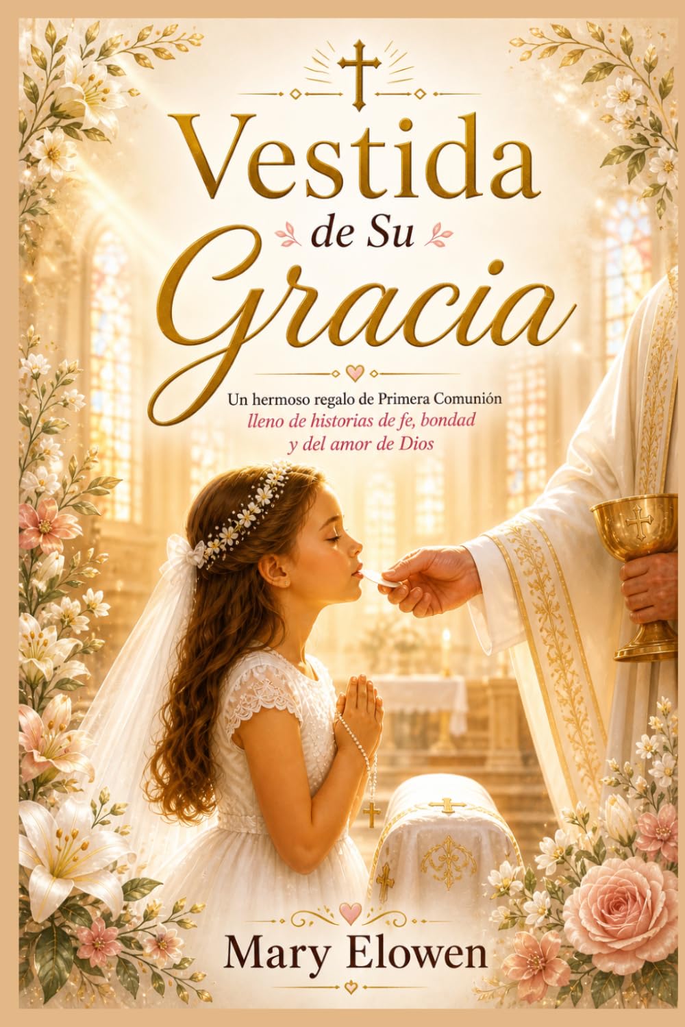 Vestida de Su Gracia: Un hermoso regalo de Primera Comunión lleno de historias de fe, bondad y el amor de Dios