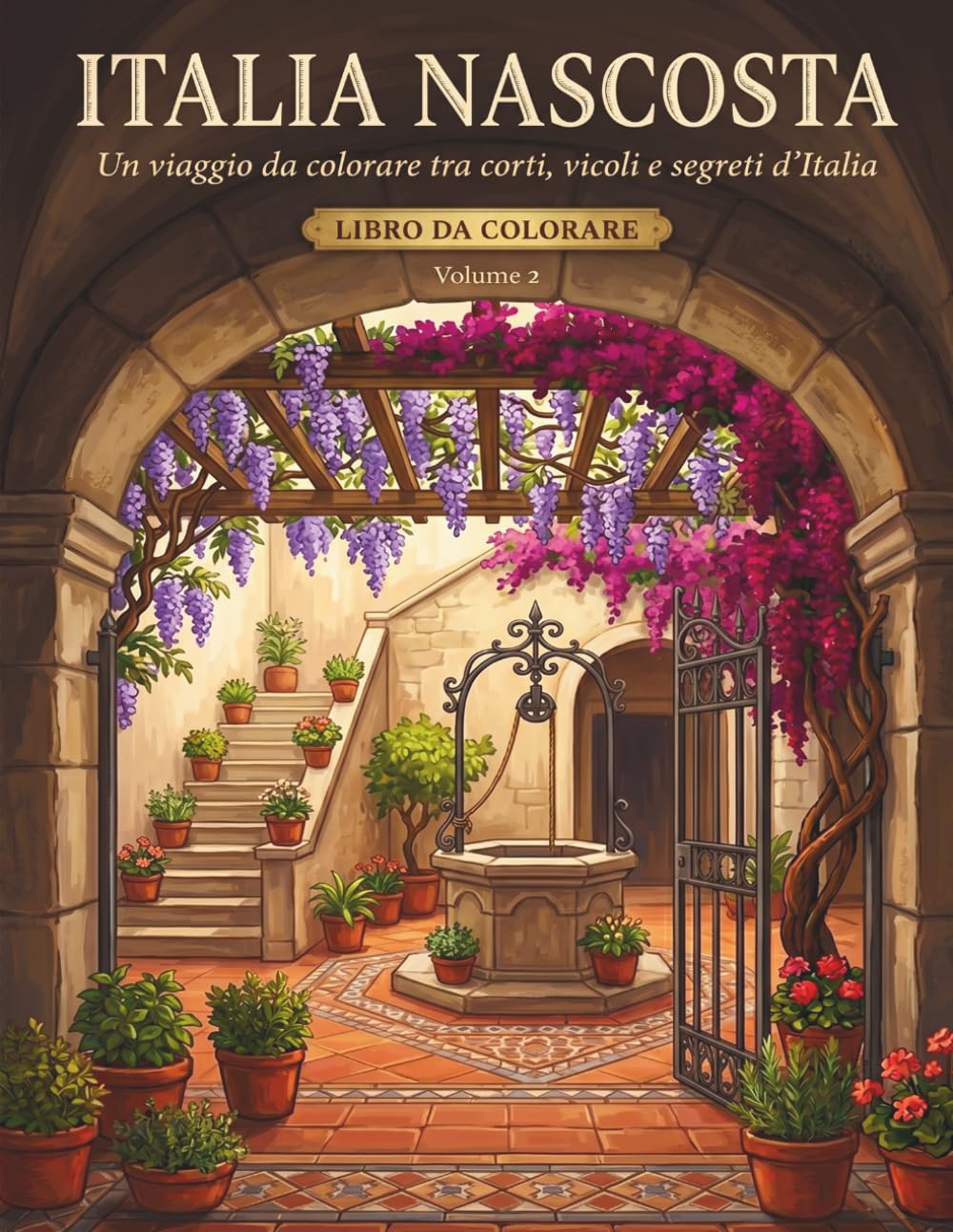 ITALIA NASCOSTA Un viaggio da colorare tra corti, vicoli e segreti d'Italia - Volume 2