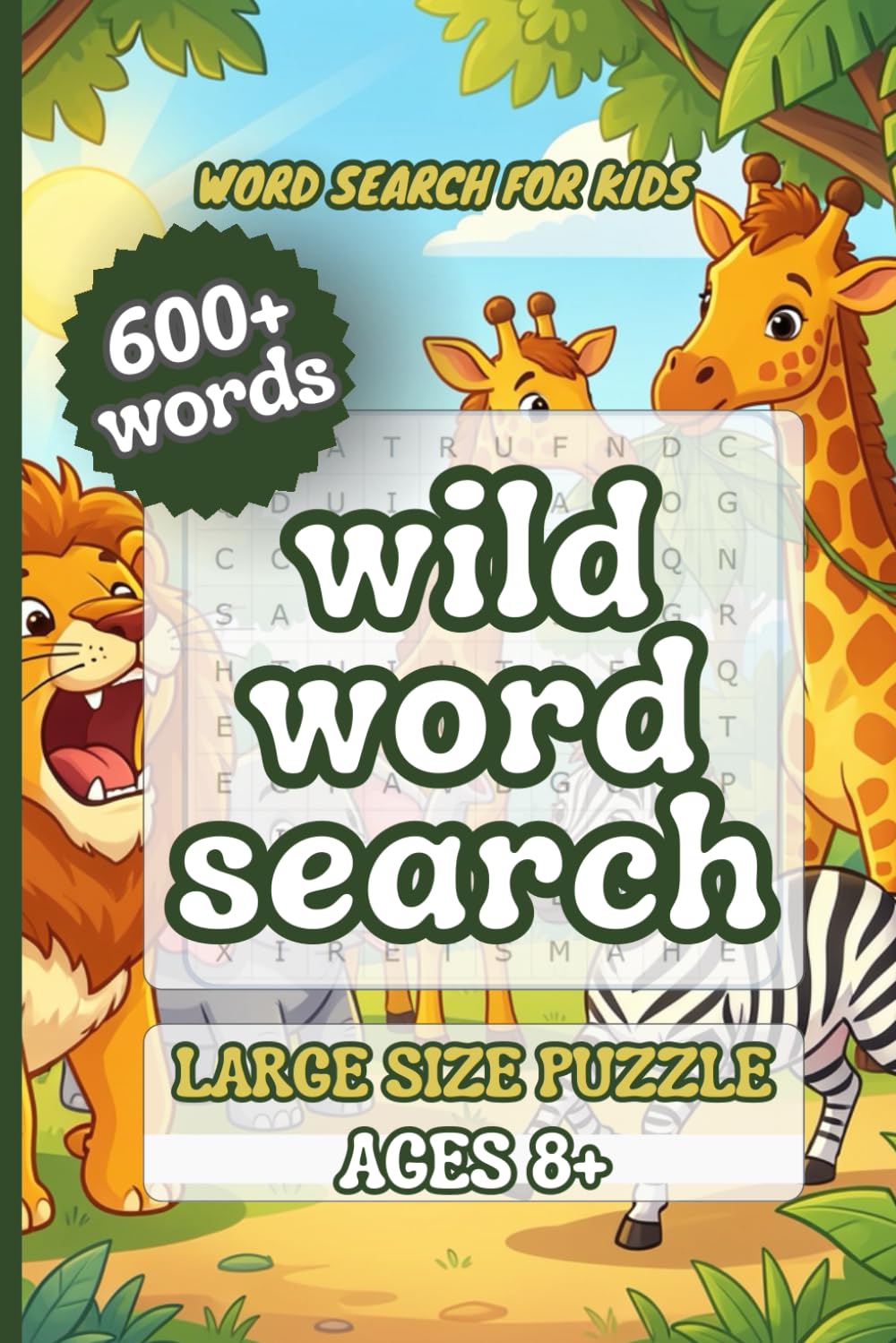 WILD WORD SEARCH: Word search for kids:The Great Hidden Word Adventure for Kids Ages 8+ | 600+ Words to Find | Wildlife Explorer Edition with Puzzles, Fun Facts, and Certificate