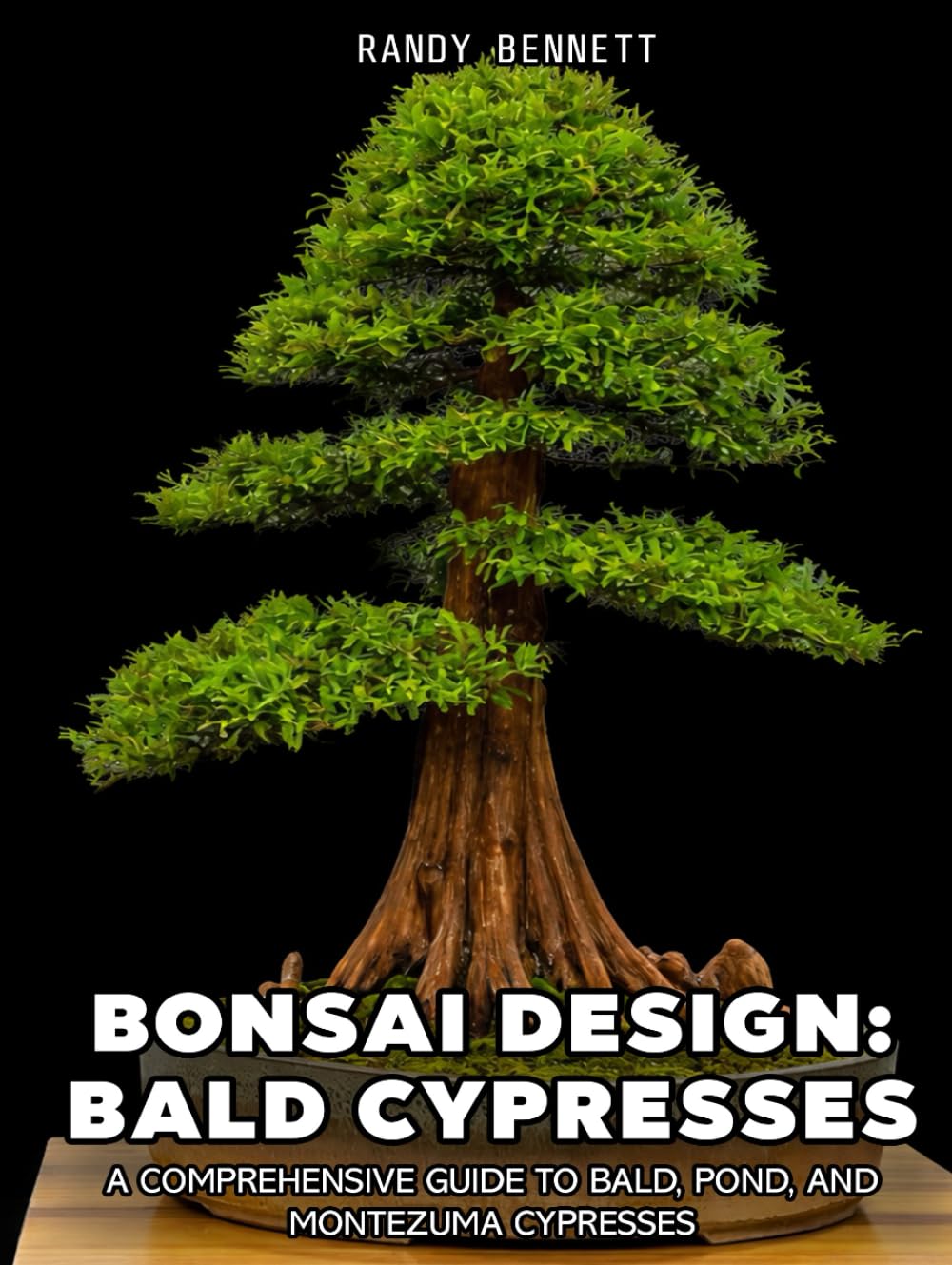 Bonsai Design: Bald Cypresses: A Comprehensive Guide to Bald, Pond, and Montezuma Cypresses