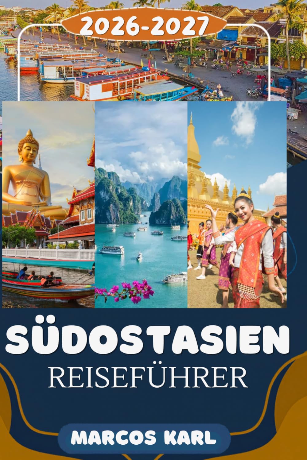 SÜDOSTASIEN REISEFÜHRER 2026: Ihr umfassender Reiseführer für Thailand, Vietnam, Kambodscha, Laos, Indonesien, Malaysia, Singapur und darüber hinaus (German Edition)