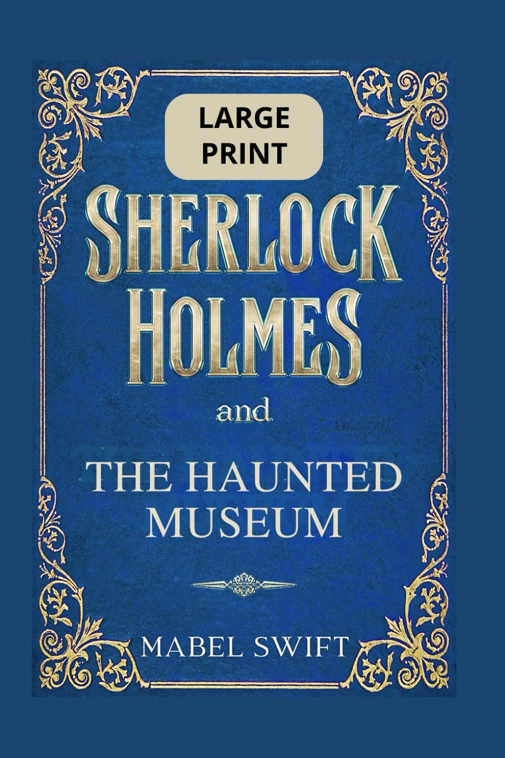 Sherlock Holmes and The Haunted Museum: Large Print Edition (Sherlock Holmes Mysteries: Large Print)