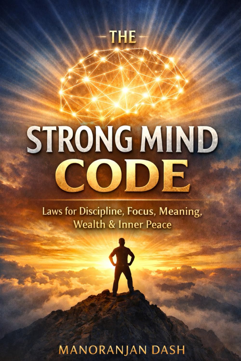 The Strong Mind Code: Laws for Discipline, Focus, Meaning, Wealth & Inner Peace