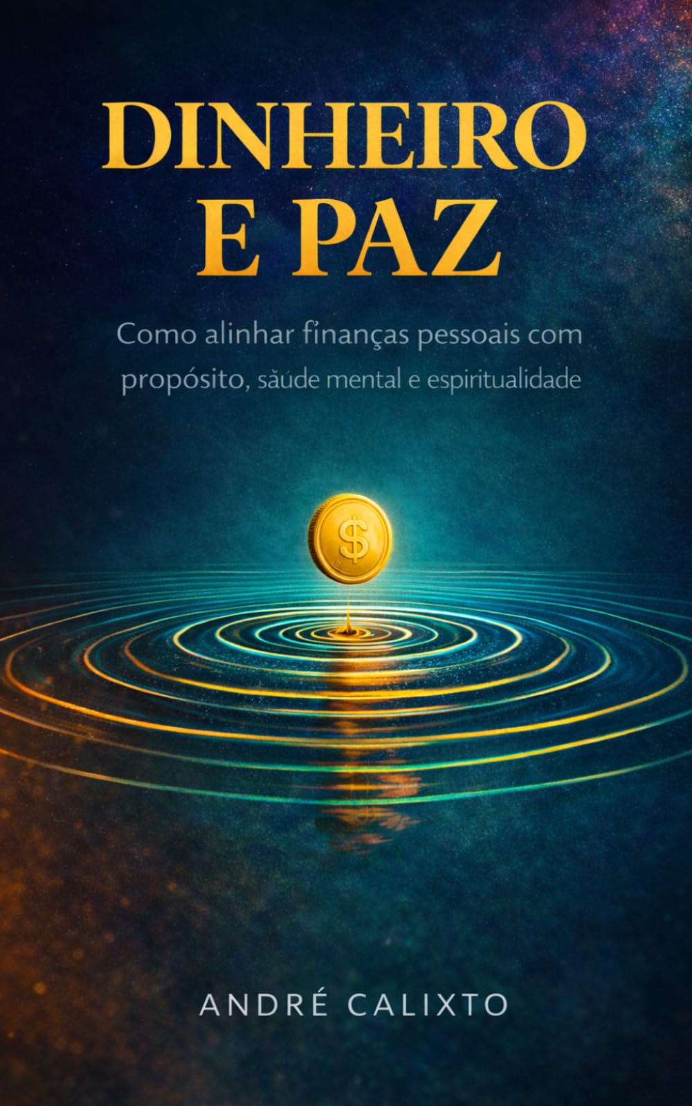 Dinheiro e Paz: Como Alinhar Finanças Pessoais com Propósito, Saúde Mental e Espiritualidade