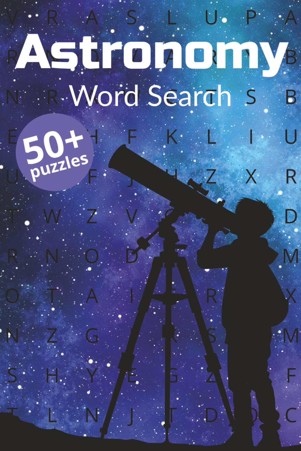 Astronomy Word Search for Adults: The Ultimate Space Puzzle Book: Over 800 Words Covering Planets, Stars, Galaxies, Constellations, Space Missions, and More!