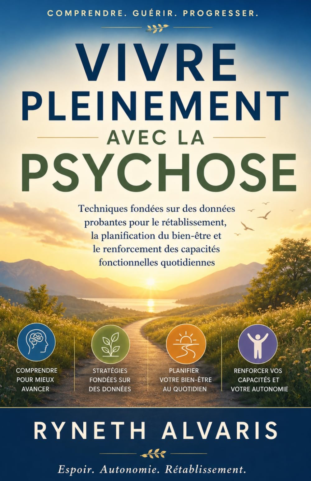 Vivre pleinement avec la psychose: Techniques fondées sur des données probantes pour le rétablissement, la planification du bien-être et le renforcement des capacités fonctionnelles quotidiennes