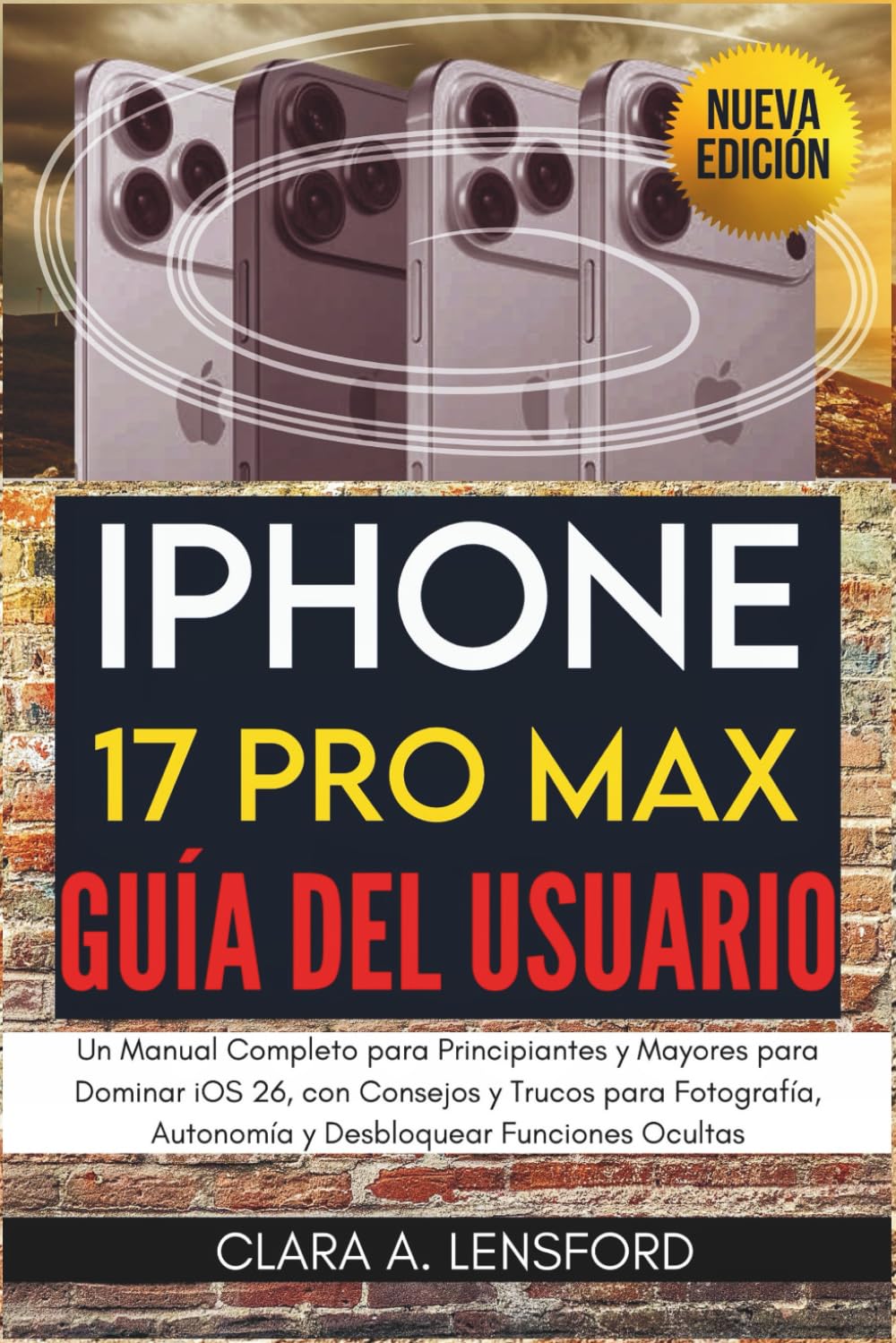 iPhone 17 Pro Max Guía del Usuario: Un Manual Completo para Principiantes y Mayores para Dominar iOS 26, con Consejos y Trucos para Fotografía, Autonomía y Desbloquear Funciones Ocultas