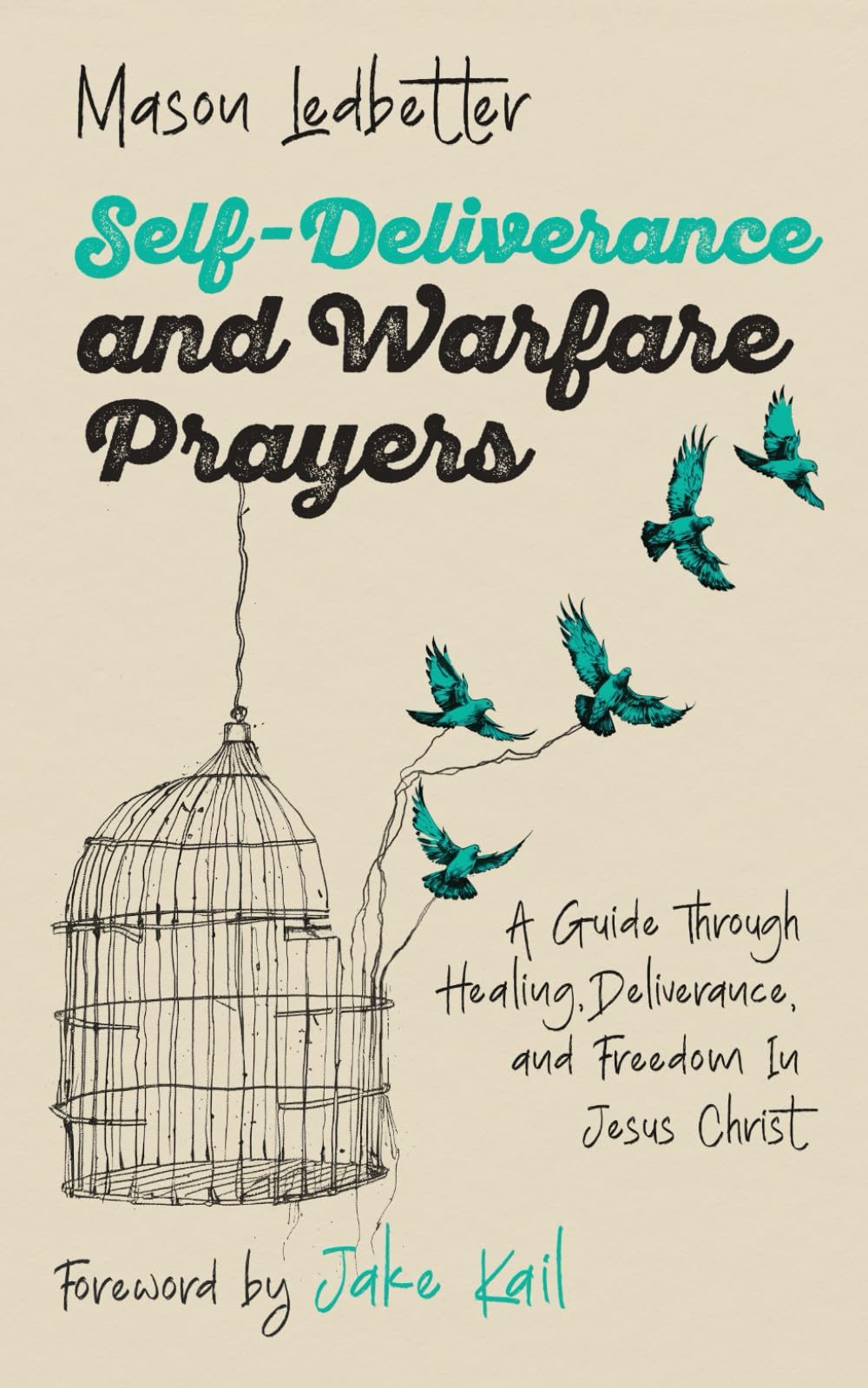 Self-Deliverance and Warfare Prayers: A Guide Through Healing, Deliverance, and Freedom in Jesus Christ