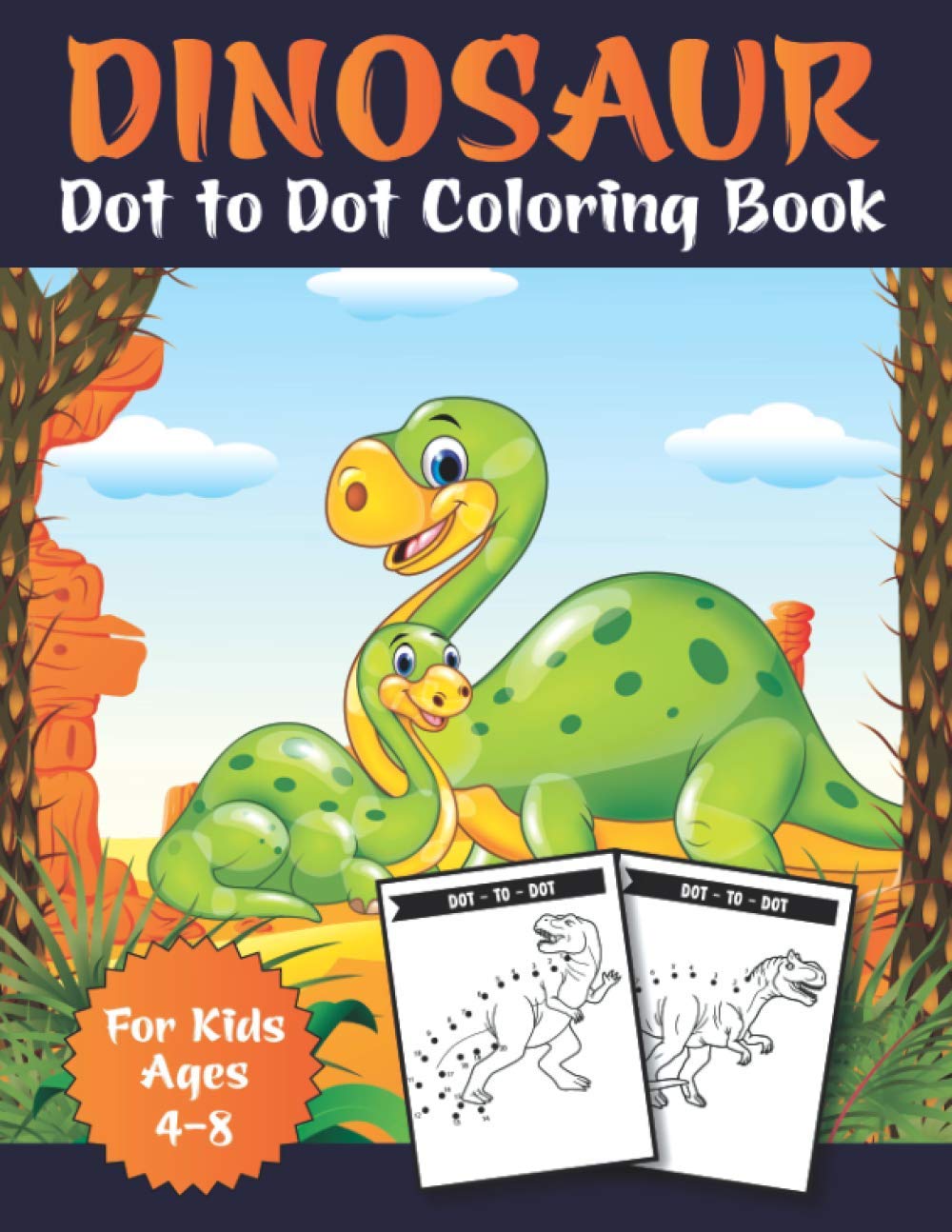 Dinosaur Dot to Dot Coloring Book for Kids Ages 4-8: Fun Connect the Dots Dinosaur Coloring Book for Kids, Great Gift for Boys & Girls A Easy Kids Dot To Dot Books Ages 4-6 3-8 3-5 6-8