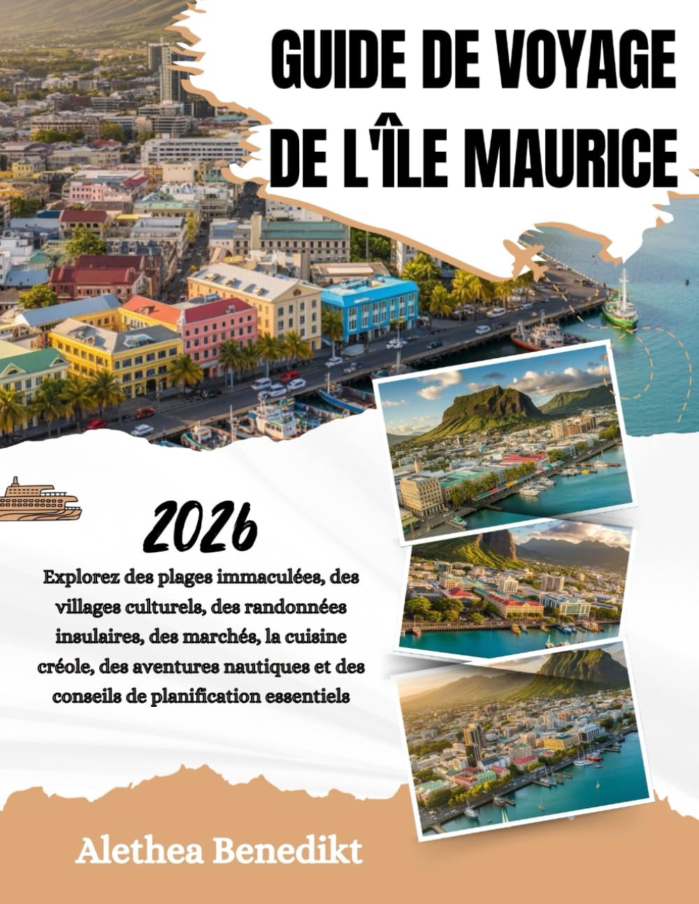 GUIDE DE VOYAGE DE L'ÎLE MAURICE 2026: Explorez des plages immaculées, des villages culturels, des randonnées insulaires, des marchés, la cuisine ... et des conseils de planification essentiels