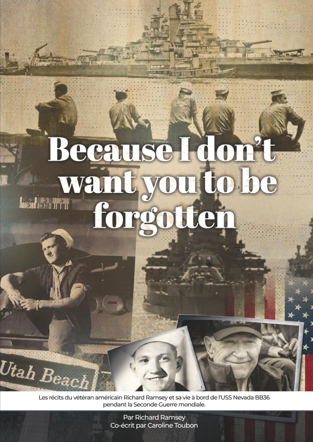 Because I don't want you to be forgotten: Les récits du vétéran américain Richard Ramsey et sa vie à bord de l'USS Nevada BB36 pendant la Seconde Guerre mondiale
