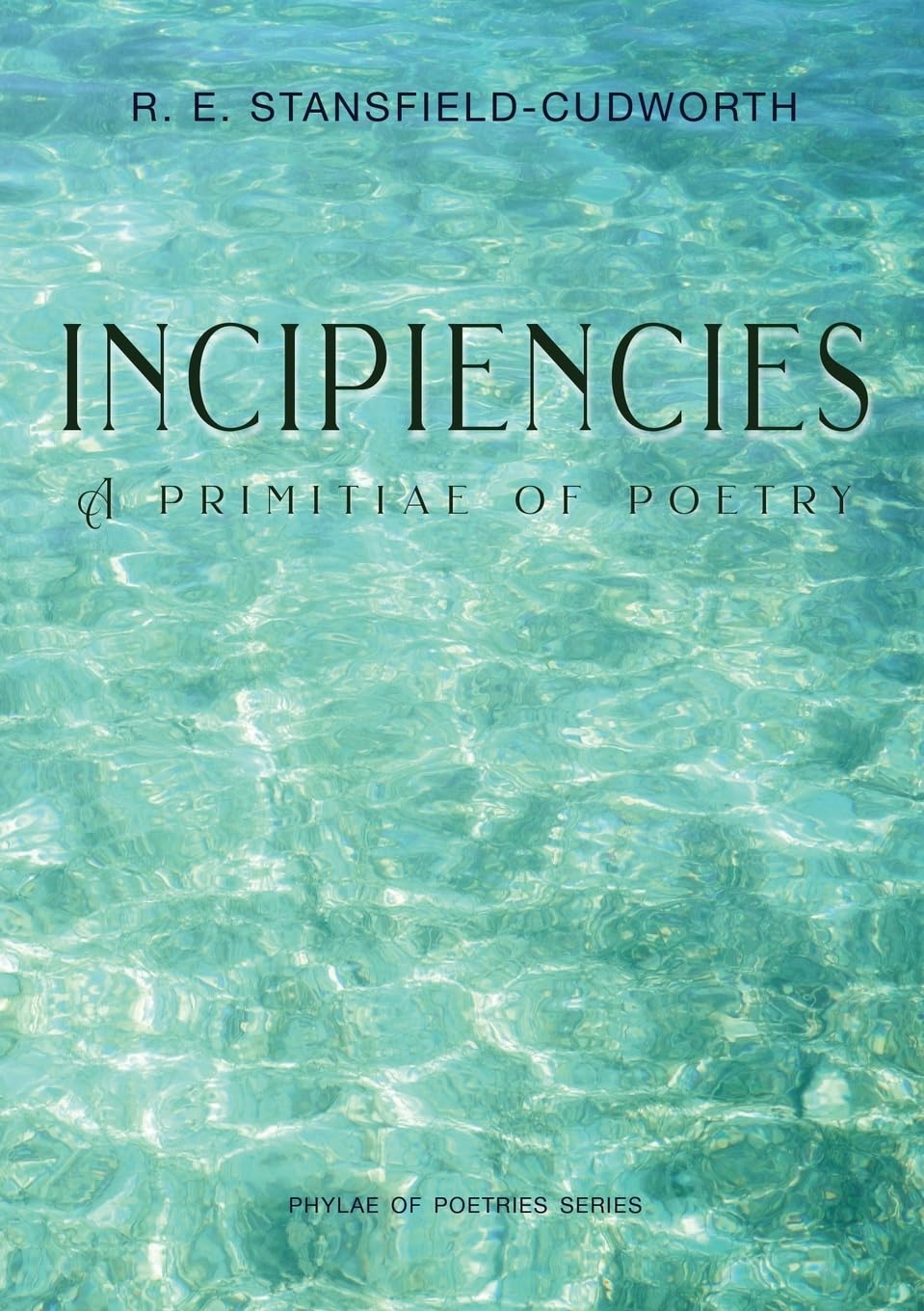 Incipiencies: A Primitiae of Poetry (Phylae of Poetries)