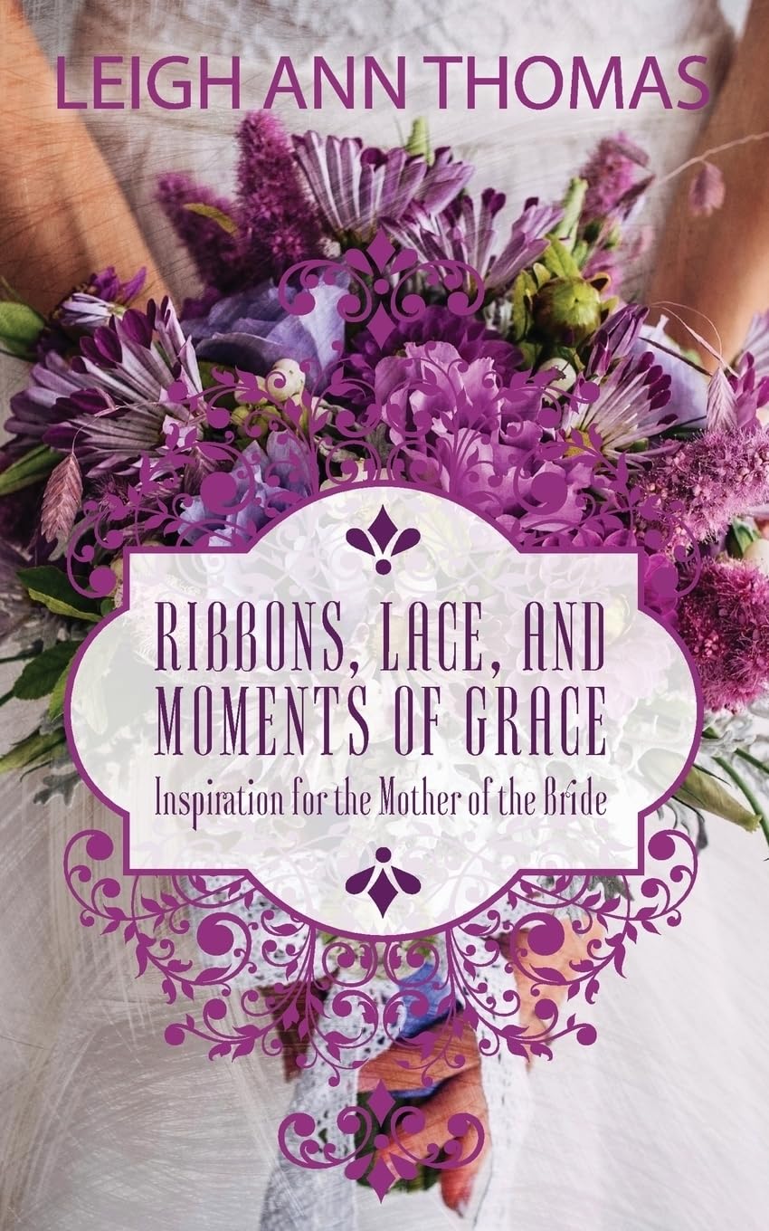 Buy Ribbons, Lace and Moments of Grace: Inspiration for the Mother of the Bride — BookShops.in