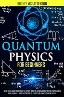 Vista 1 de Quantum Physics For Beginners The Ultimate Guide to Discover the Theory, Secrets, and Wonders of Science that Changes Your Life. Easily Learn the