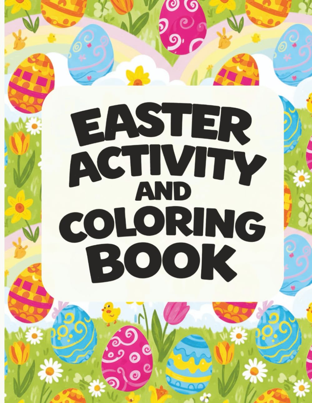Easter Activity and Coloring Book: A Fun-Filled Easter Book Packed with Puzzles, Games and Coloring for Kids