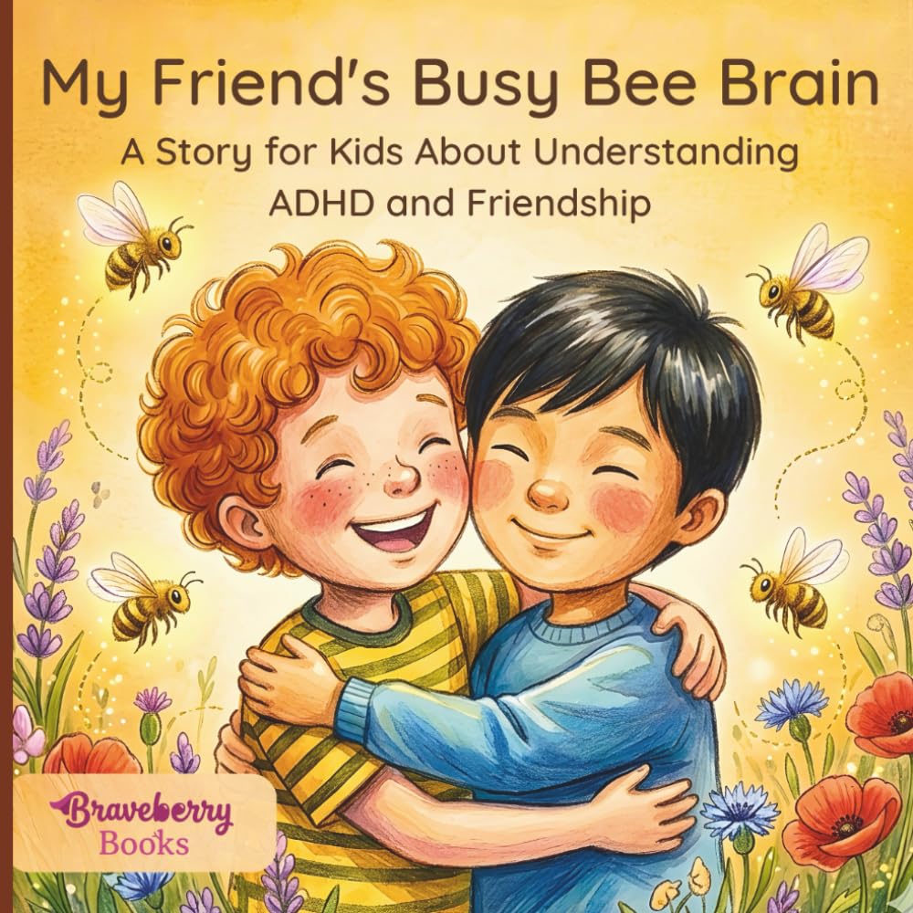 My Friend's Busy Bee Brain: A Story for Kids About Understanding ADHD and Friendship