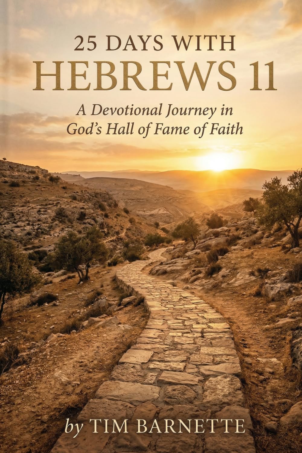 25 Days with Hebrews 11: A Devotional Journey in God's Hall of Fame of Faith (The 25 Days Series)