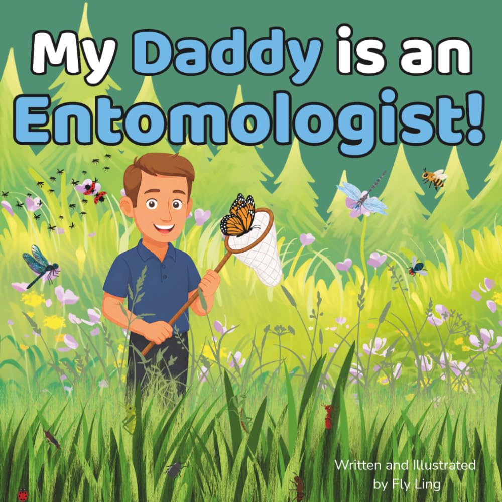 My Daddy is an Entomologist!: A Rhyming STEM Picture Book About the Scientists Who Study Insects (The Flyling Lab: Science (Careers for Kids Ages 2-6))