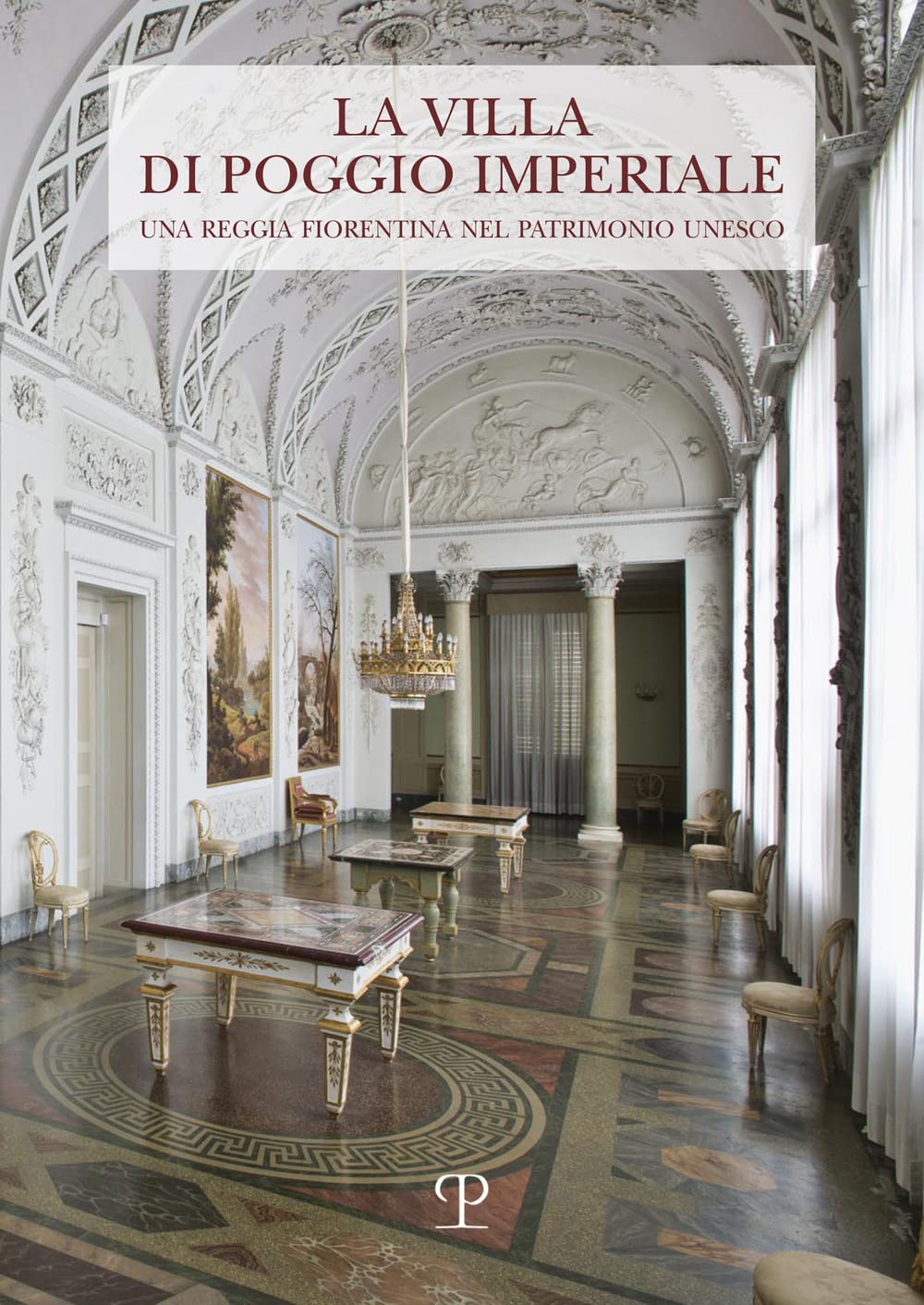 La Villa Di Poggio Imperiale. Una Reggia Fiorentina Nel Patrimonio Unesco - 4