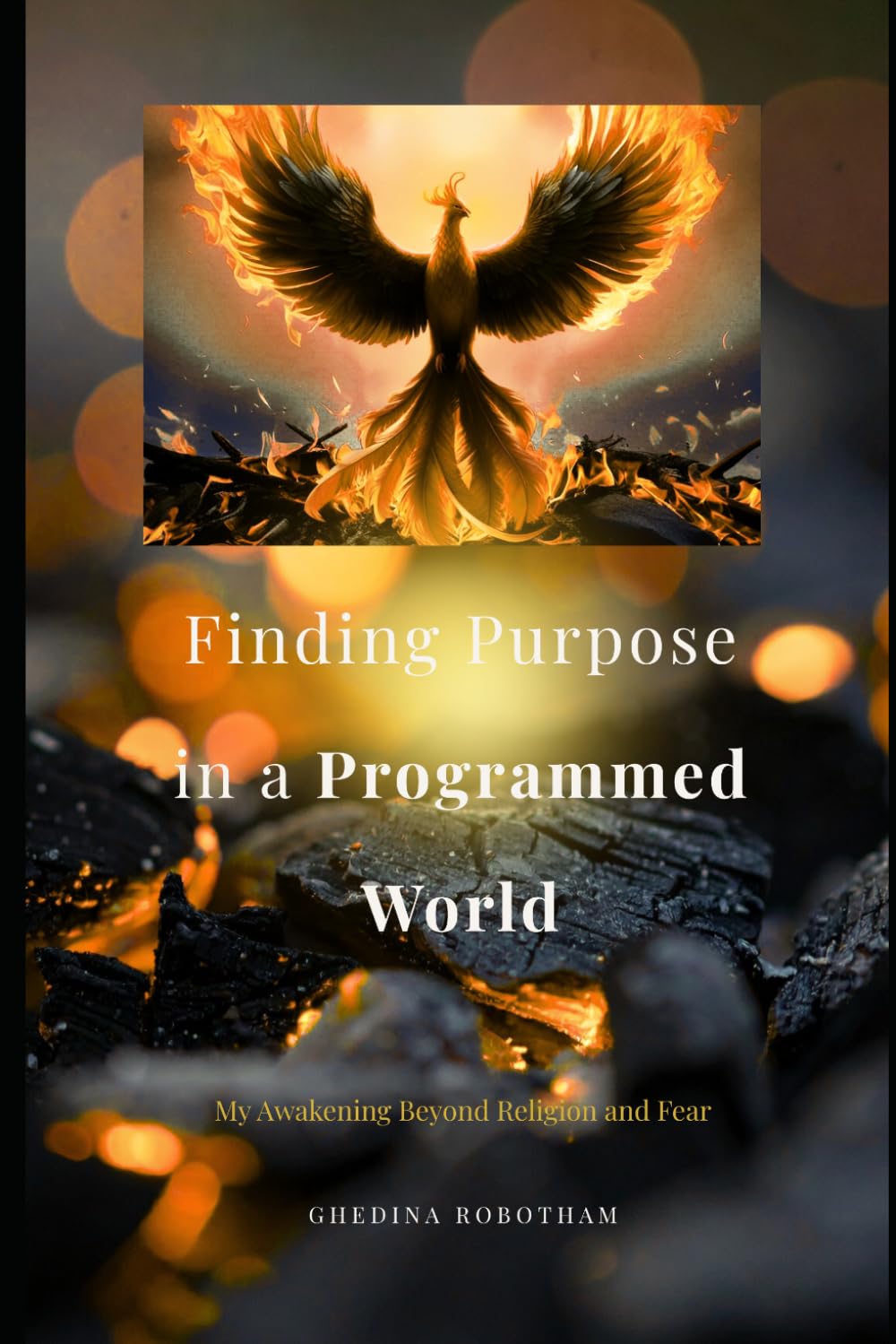 Finding Purpose In A Programmed World: My Awakening Beyond Religion And Fear