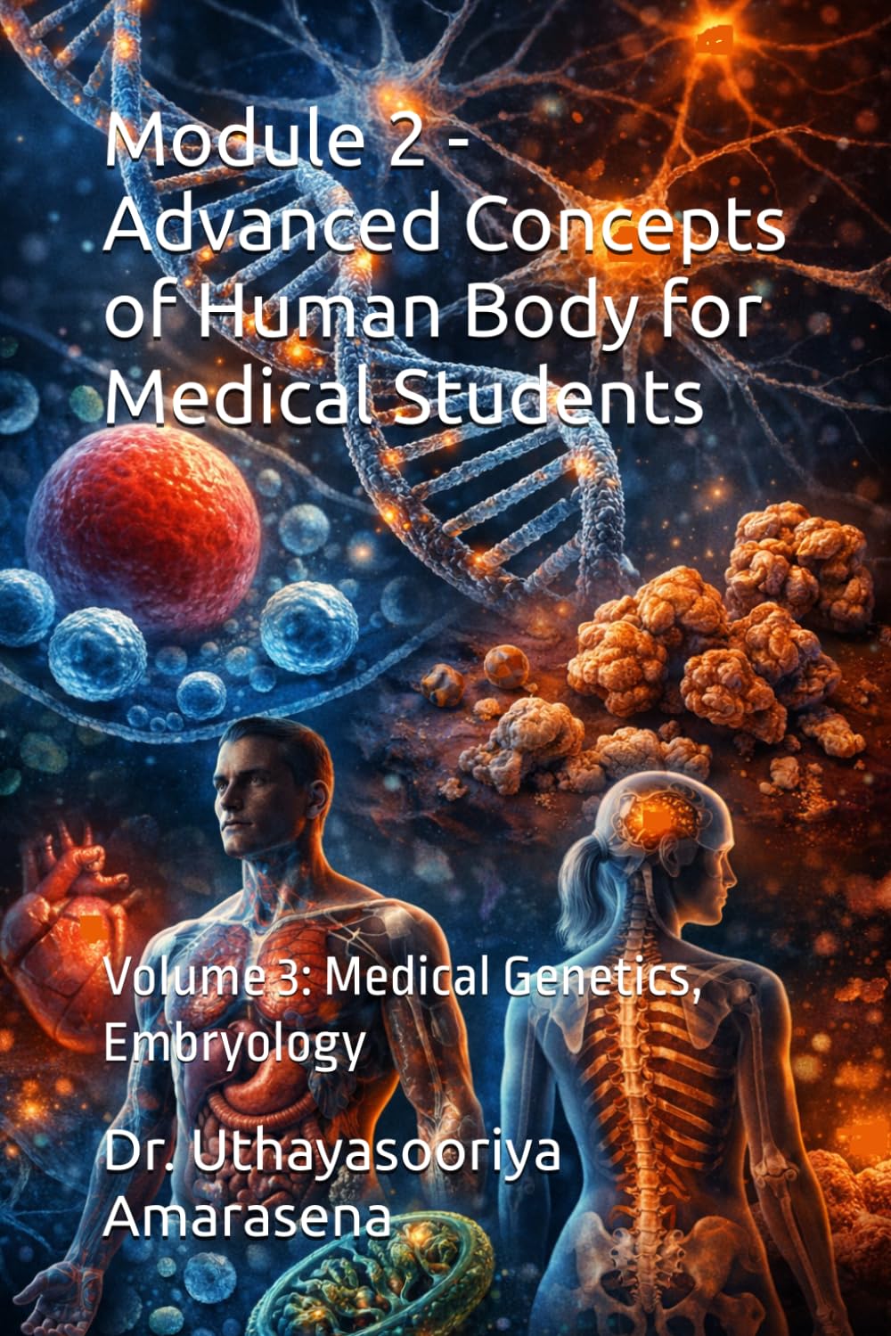 Module 2 - Advanced Concepts of Human Body for Medical Students: Volume 3: Medical Genetics, Embryology (Integrated Modular Series in Basic Medical ... Vertical & Horizontal Learning Framework)
