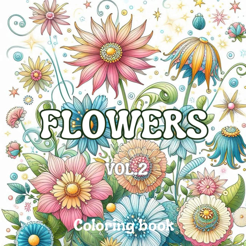 Blooming Serenity: Flowers Coloring Book Vol.2: Beautiful Floral Designs for Relaxation, Mindfulness and Creative Joy