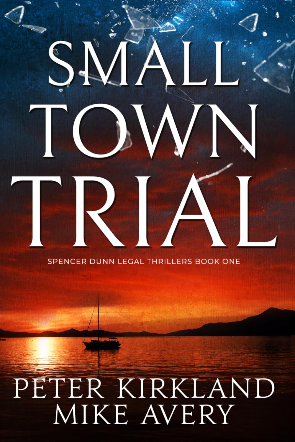 Small Town Trial: A Legal Thriller filled with Gripping Courtroom Drama (Spencer Dunn Legal Thrillers)