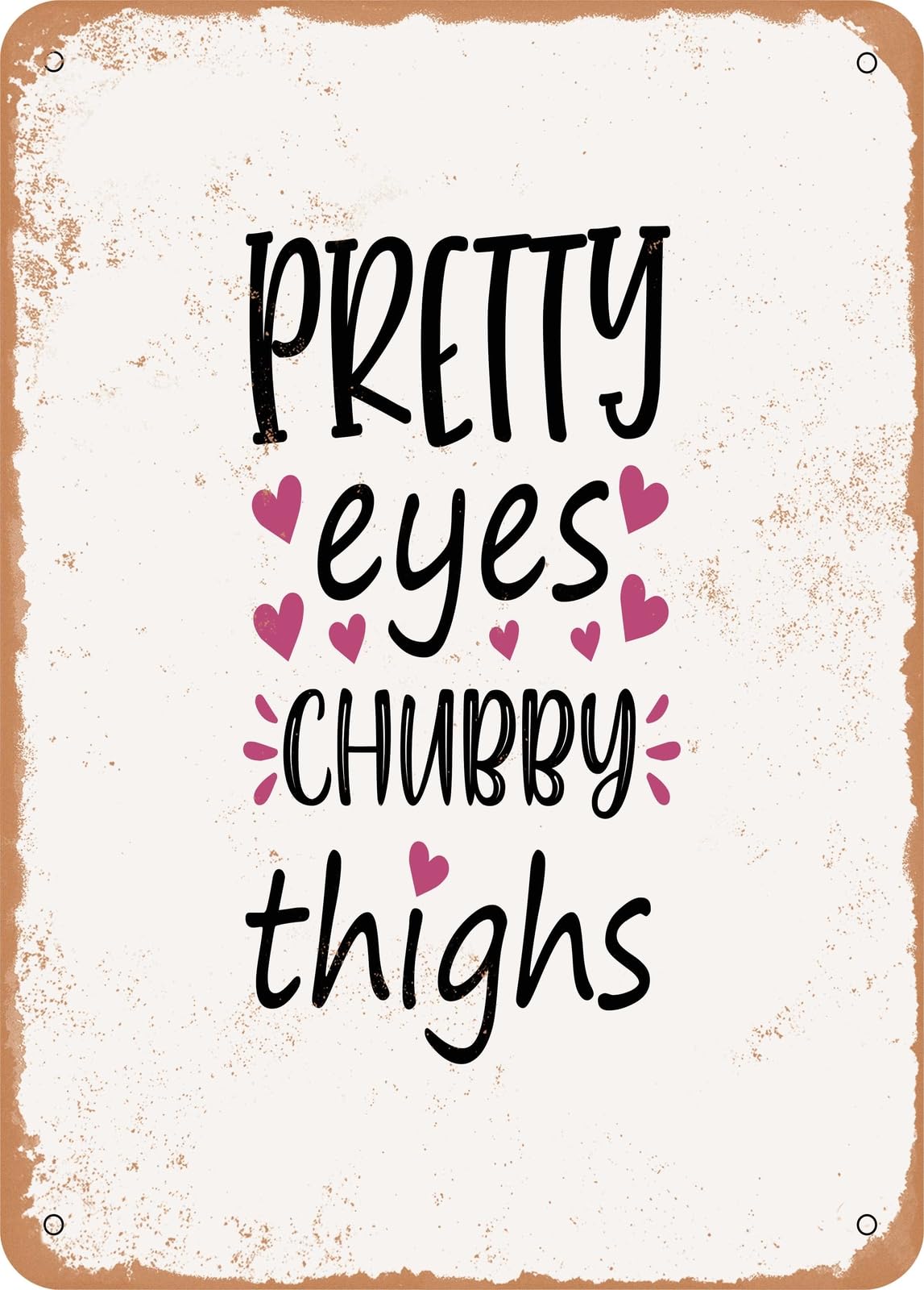 Miaomansenstore Metal Sign - Pretty Eyes Chubby Thighs - Vintage Rusty Look Home Decor