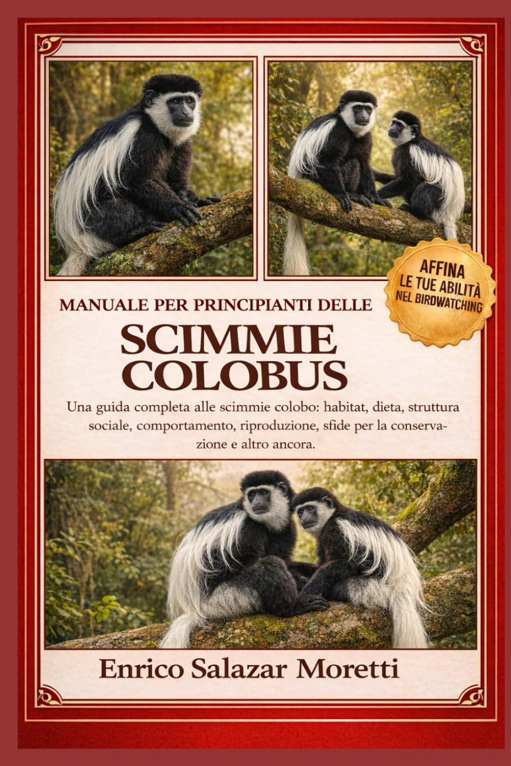 MANUALE PER PRINCIPIANTI DELLE SCIMMIE COLOBUS: Una guida completa alle scimmie colobo: habitat, dieta, struttura sociale, comportamento, riproduzione, sfide per la conservazione e altro ancora