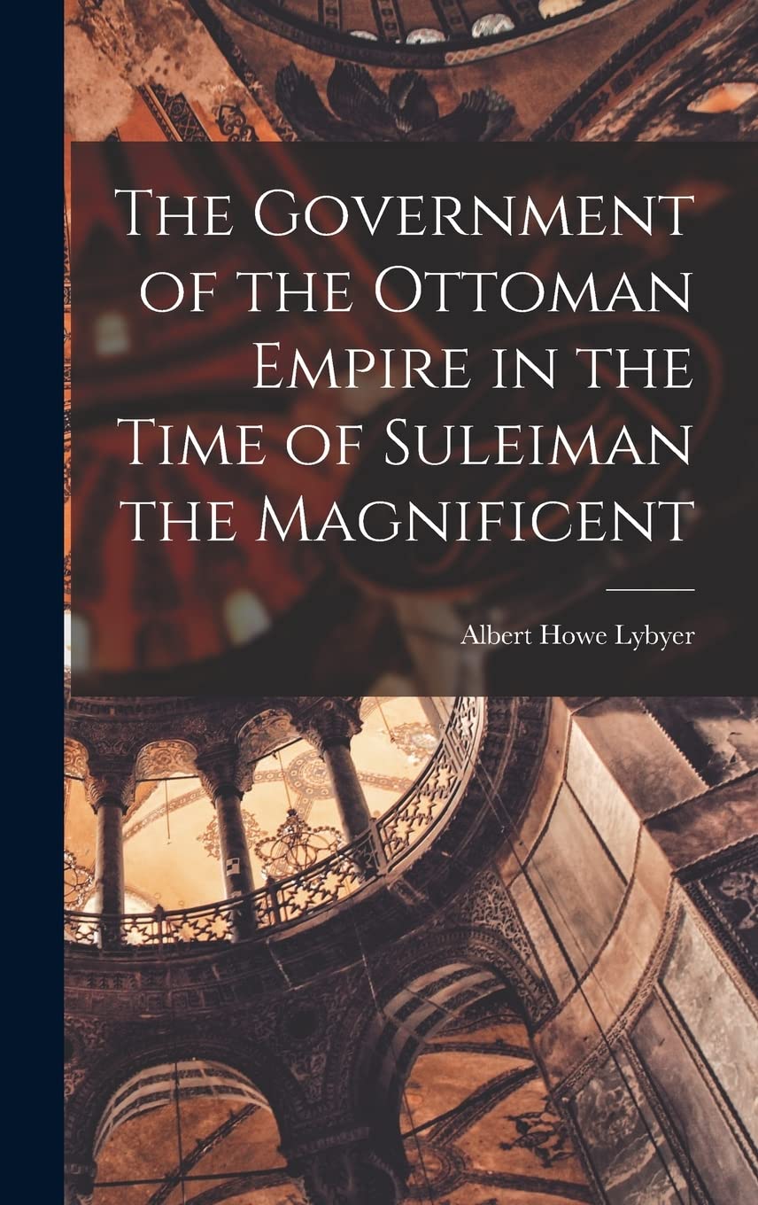 The Government of the Ottoman Empire in the Time of Suleiman the Magnificent