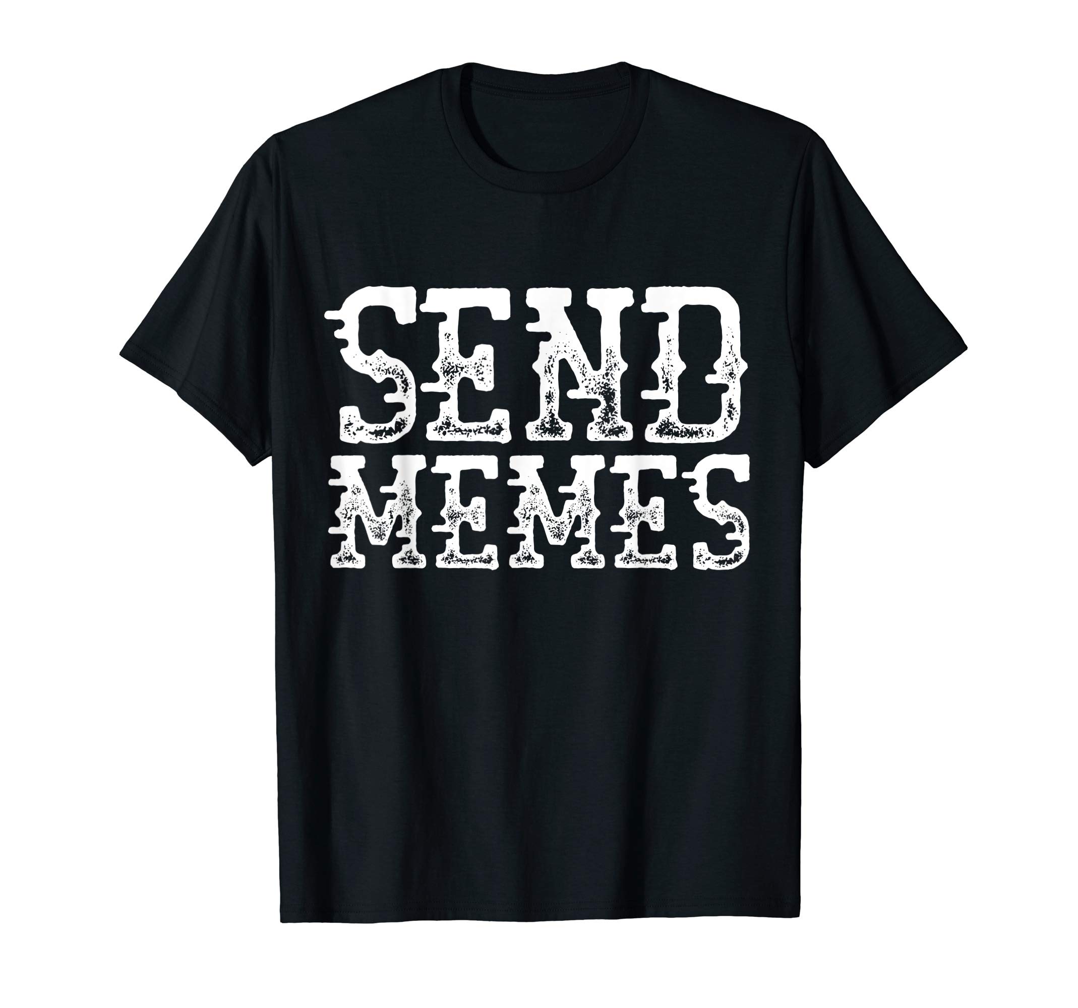 Merch For GamersSend Memes - Gamer Dank Meme Page Admins - Dank Meme T-Shirt