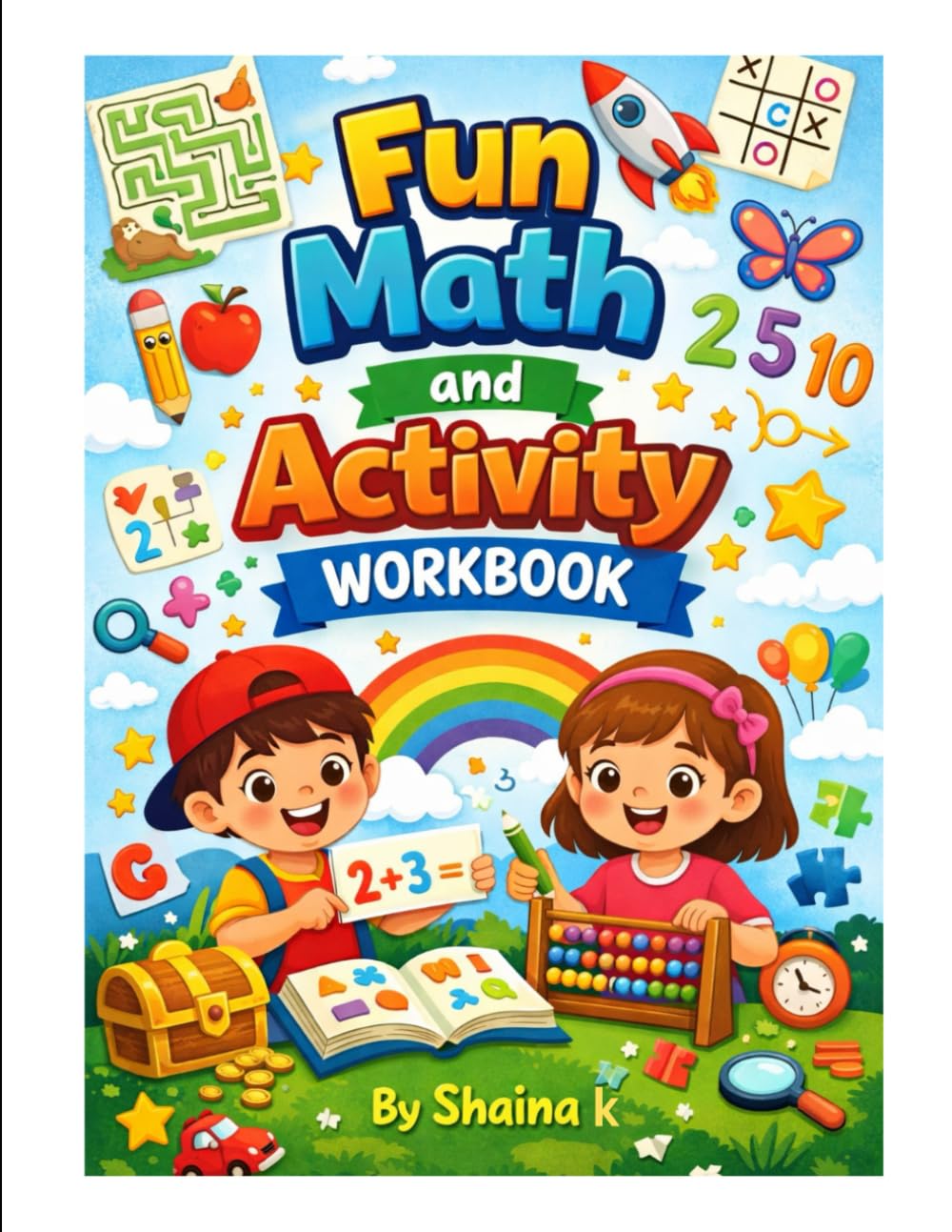Fun Math and Activity Workbook: 100 Pages of Counting, Addition, Subtraction, Mazes and Fun Learning Activities for Kids