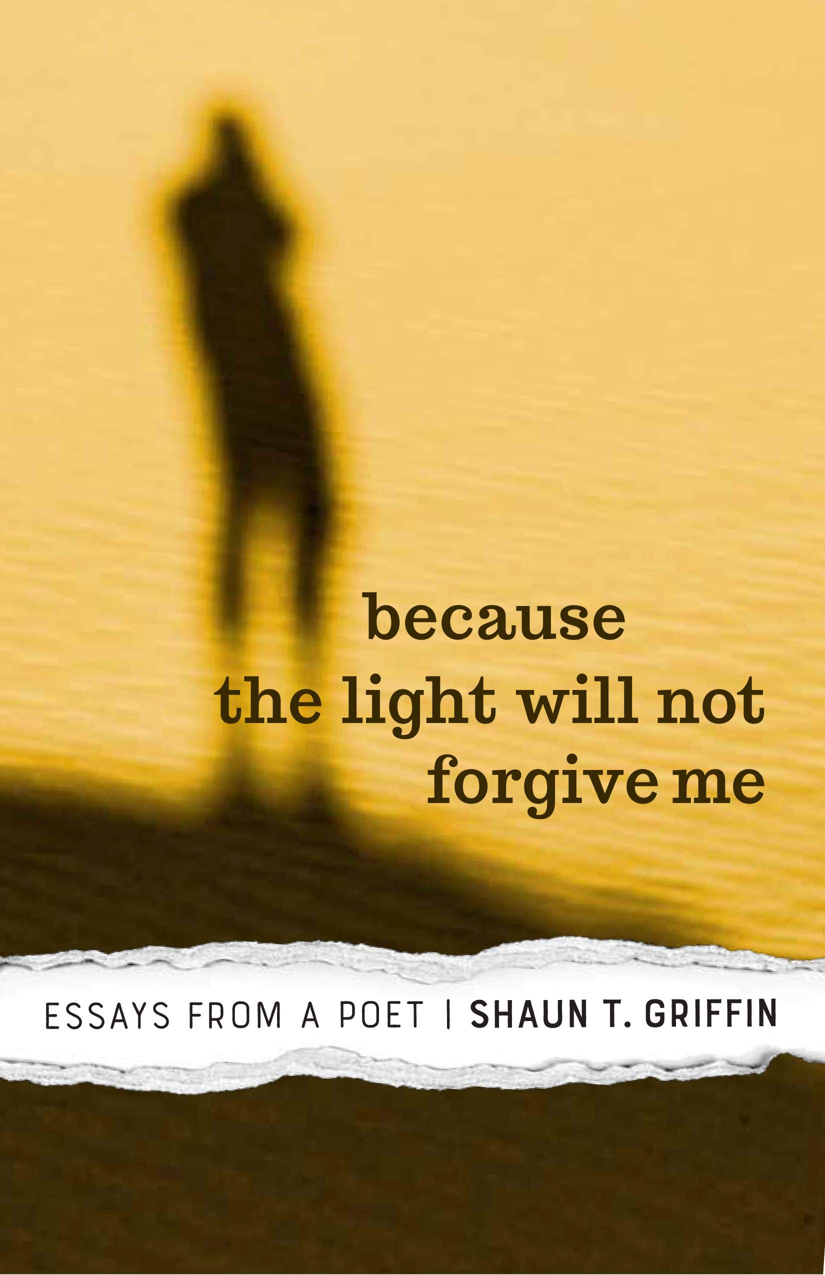 Because the Light Will not Forgive Me: Essays from a Poet