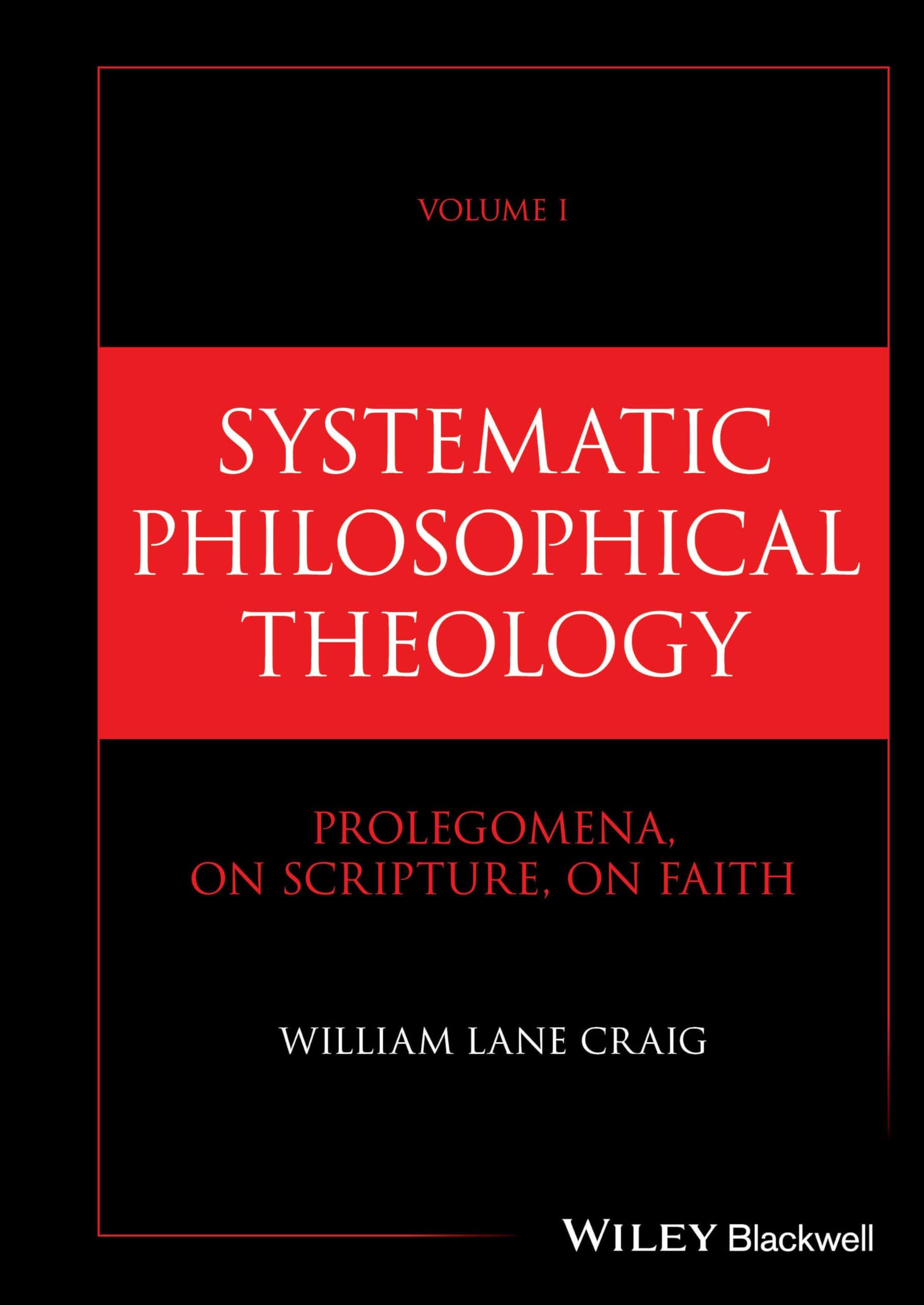 Systematic Philosophical Theology, Volume 1: Prolegomena, On Scripture, On Faith