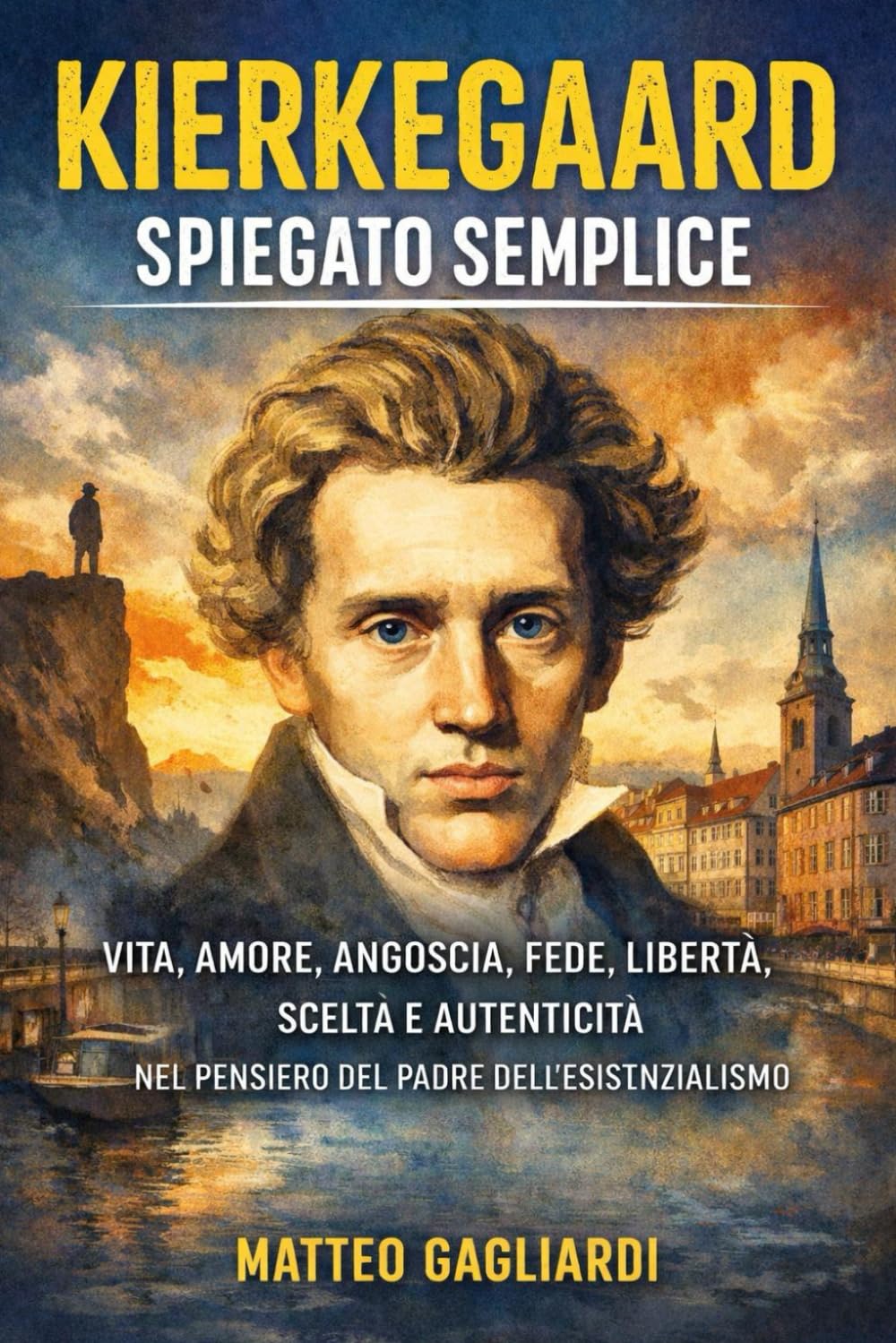 Kierkegaard spiegato semplice: Vita, amore, angoscia, fede, libertà, scelta e autenticità nel pensiero del padre dell’esistenzialismo (La Filosofia spiegata Semplice)