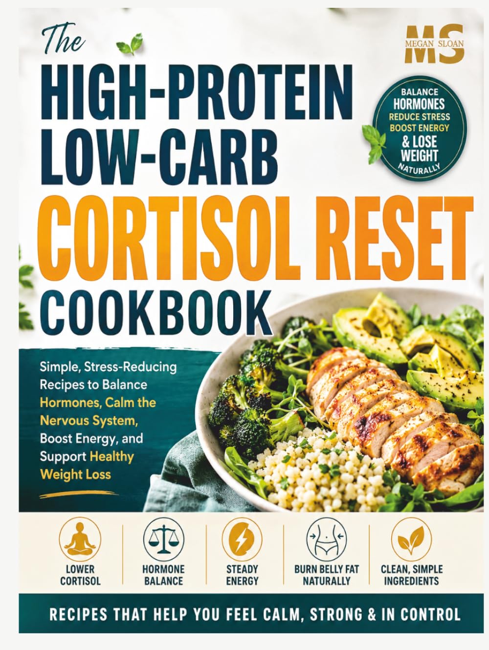 The High-Protein, Low-Carb Cortisol Reset Cookbook: Simple, Stress-Reducing Recipes to Balance Hormones, Calm the Nervous System, Boost Energy, and ... cookbook series for simple, healthy eating)