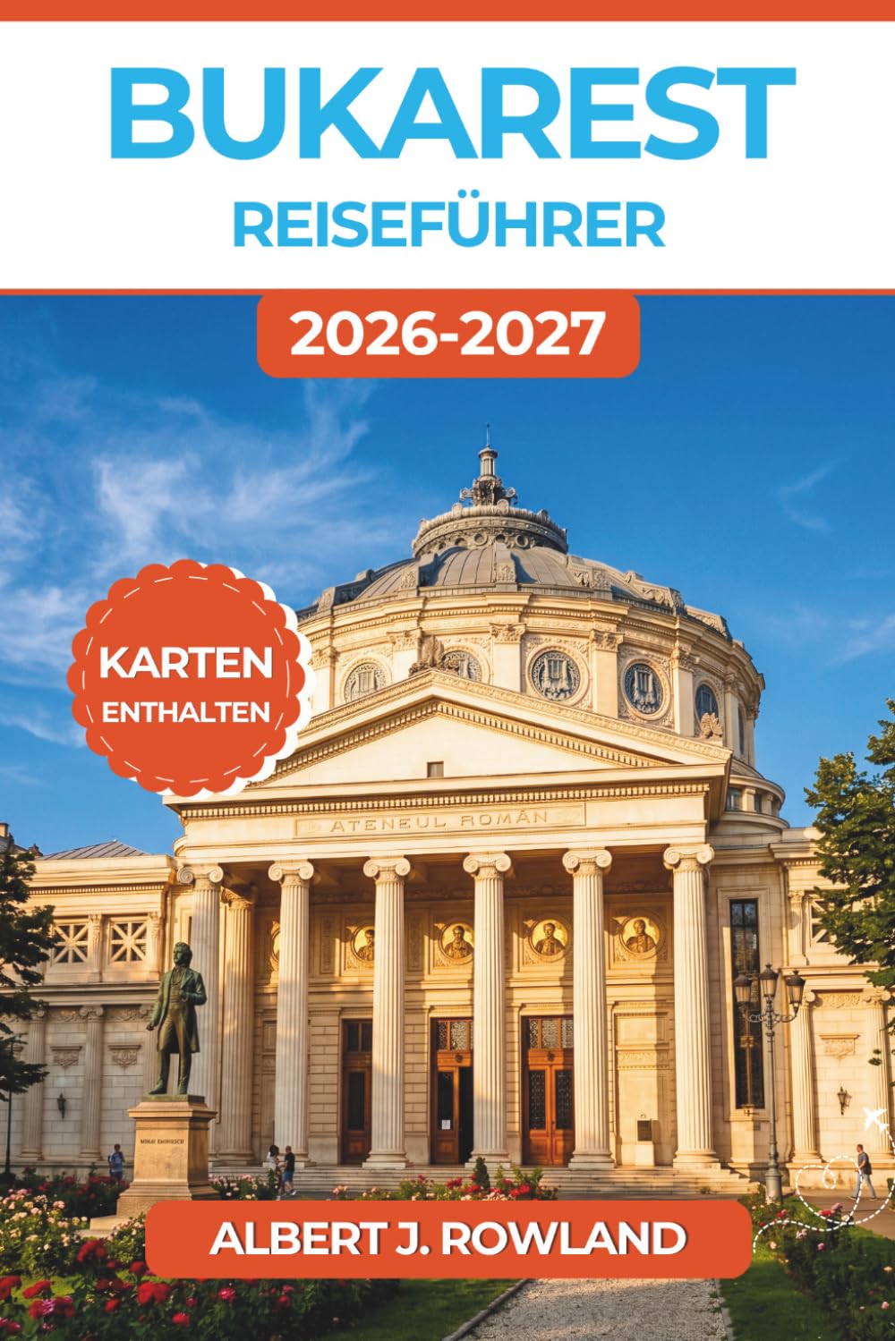 Bukarest Reiseführer 2026-2027 (VOLLFARBE): Intelligente Routenvorschläge für Museen, kulinarische Stopps, Tagesausflüge und einfache Stadtplanung in Rumäniens Hauptstadt, inklusive Karten