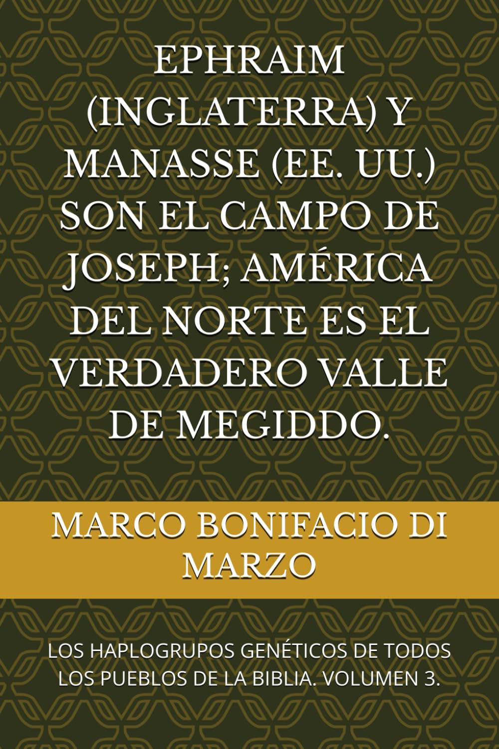 EPHRAIM (INGLATERRA) Y MANASSE (EE. UU.) SON EL CAMPO DE JOSEPH; AMÉRICA DEL NORTE ES EL VERDADERO VALLE DE MEGIDDO.: LOS HAPLOGRUPOS GENÉTICOS DE TODOS LOS PUEBLOS DE LA BIBLIA. VOLUMEN 3.