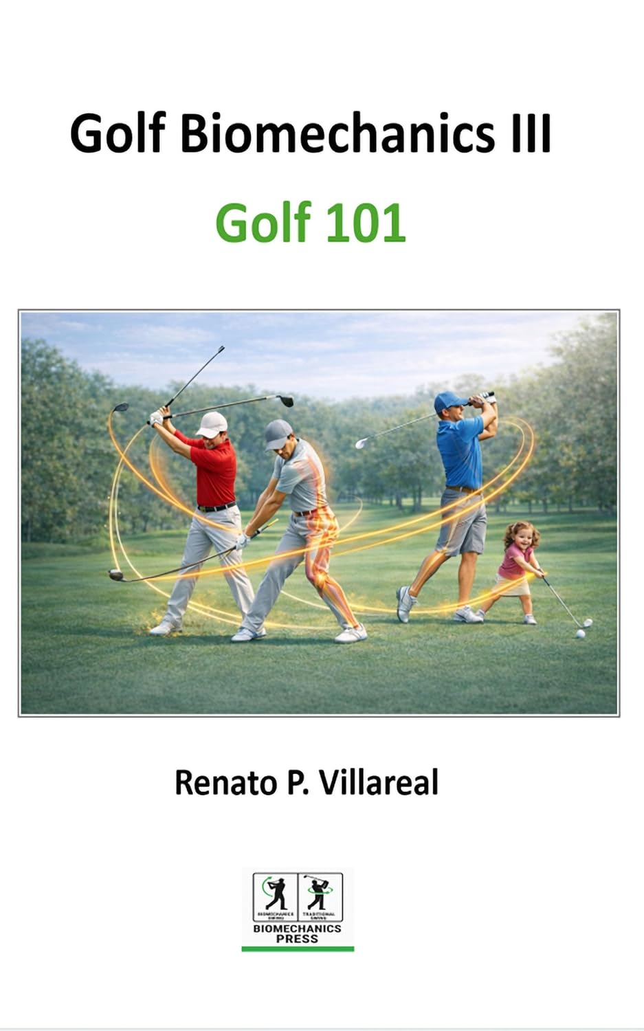 Golf Biomechanics III - Golf 101: A Science-Based System to Build a Repeatable Golf Swing, Increase Clubhead Speed, and Eliminate Common Swing Faults (Golf Biomechanics Series Book 5)      Kindle Edition