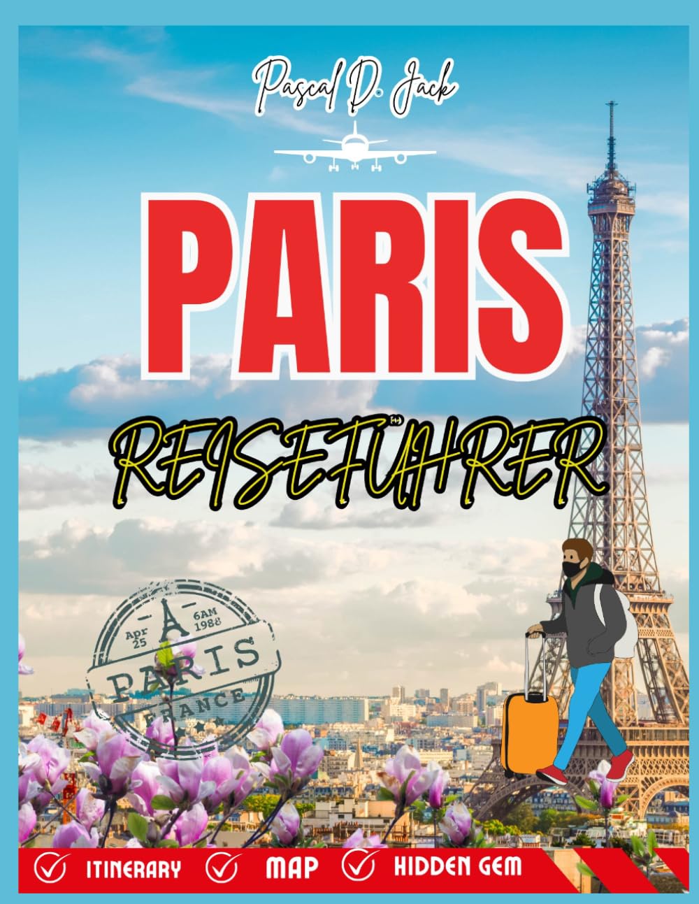 PARIS-REISEFÜHRER 2026: Der perfekte Frankreich-Urlaubsplaner mit Insider-Tipps, sorgfältig zusammengestellten Routen, Geheimtipps und wichtigen Budget-Reisetipps für Erstbesucher
