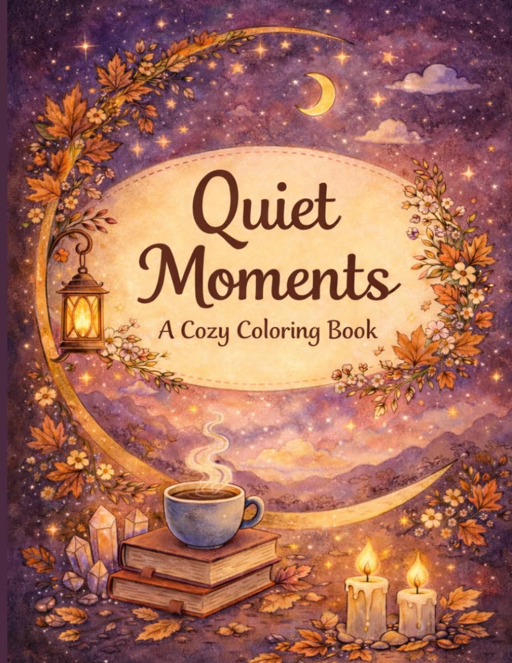 Quiet Moments: A Cozy Adult Coloring Book for Relaxation, Mindfulness, and Stress Relief