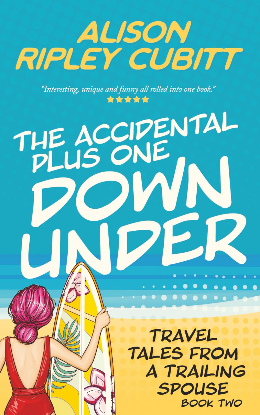 The Accidental Plus One Down Under: Travel Tales From a Trailing Spouse Book 2 (The Accidental Plus One Series)