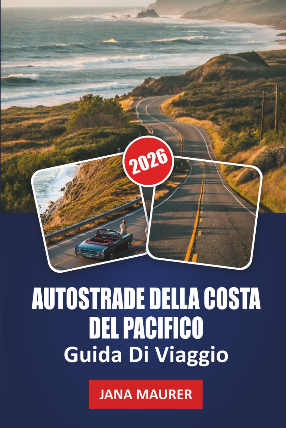 GUIDA DI VIAGGIO AUTOSTRADE DELLA COSTA DEL PACIFICO 2026: Lungo il Pacifico: Scoprire le Meraviglie Nascoste e i Viaggi Paesaggistici della Strada Costiera della California