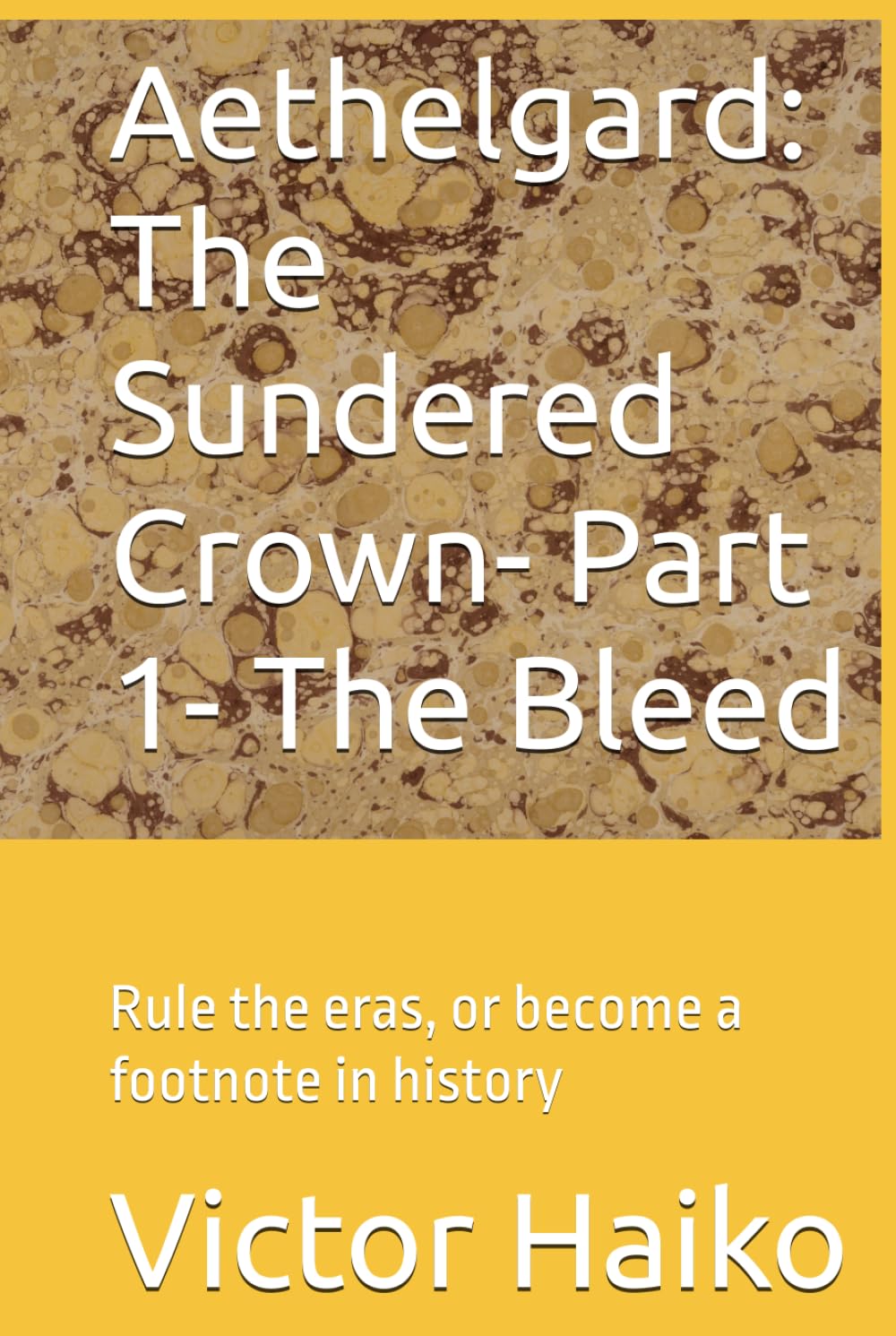 Aethelgard: The Sundered Crown- Part 1- The Bleed: Rule the eras, or become a footnote in history