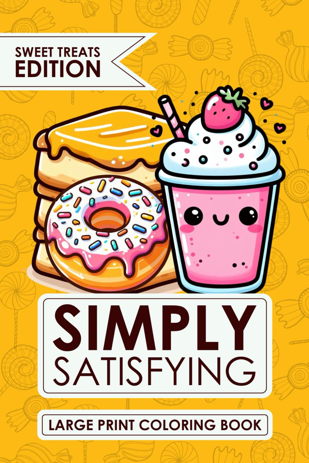 Simply Satisfying Large Print Coloring Book: Sweet Treats Coloring Pages for Kids and Seniors With Minimalistic Thick Bold Line illustrations